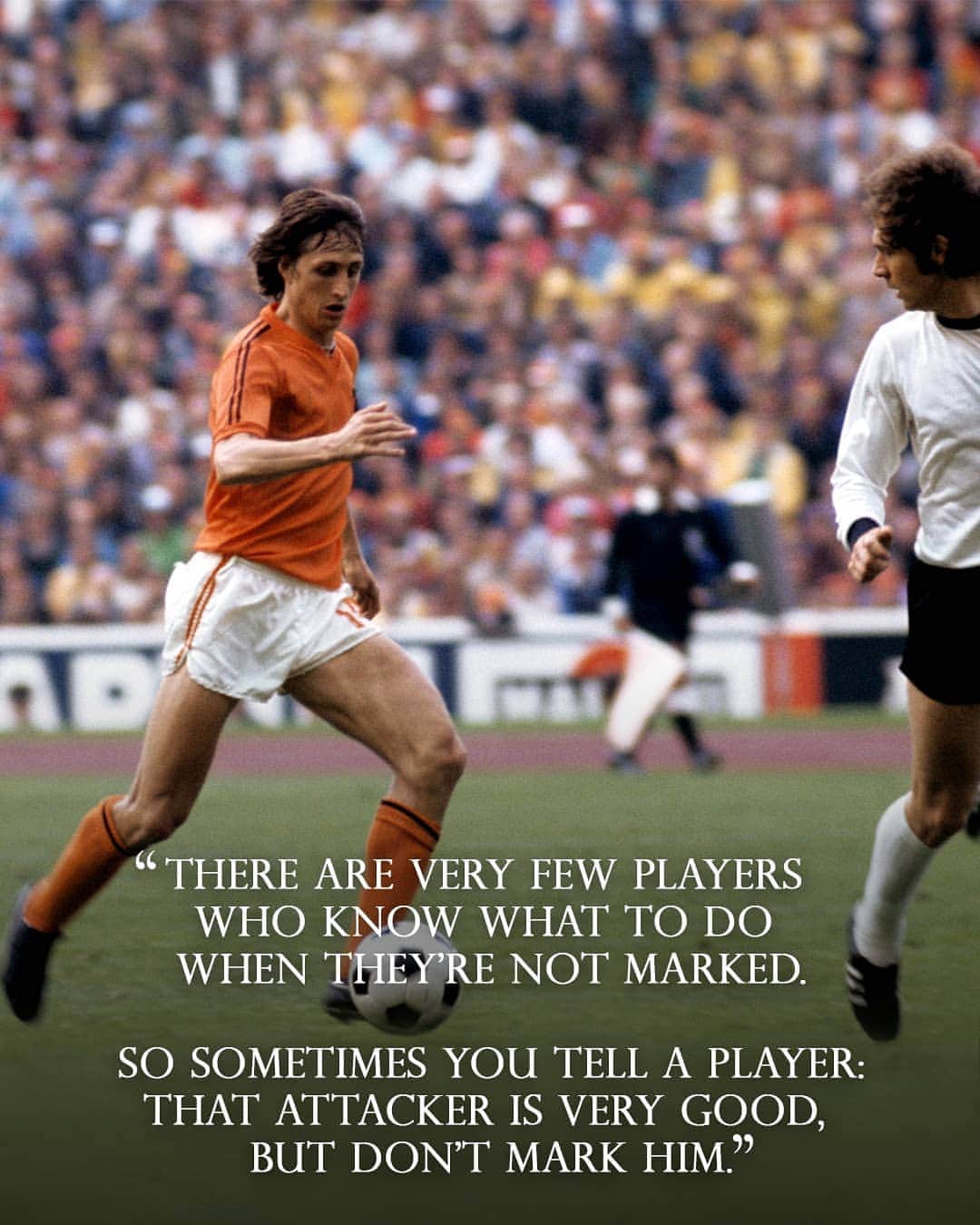 ヨハン・クライフのインスタグラム：「On the 14th of each month we share one of Johan’s famously brilliant and simple quotes. 💬 ⠀ Today's is: "There are very few players who know what to do when they’re not marked. So sometimes you tell a player: that attacker is very good, but don’t mark him." ⚽ ⠀ #CruyffLegacy」