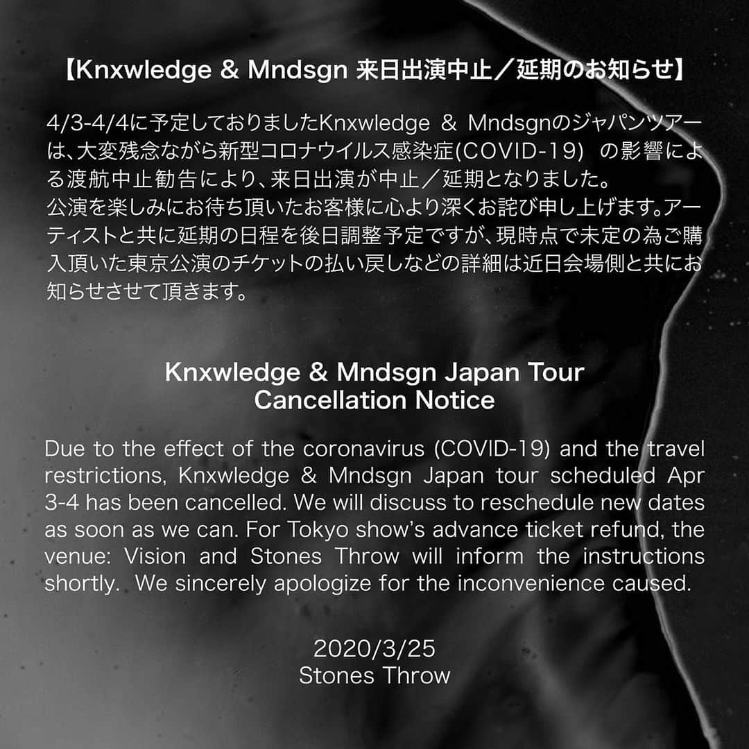 カーハートさんのインスタグラム写真 - (カーハートInstagram)「<Knxwledge & Mndsgn 来日出演中止／延期のお知らせ>﻿ ﻿ ﻿ 4/3-4/4に予定しておりましたKnxwledge & Mndsgnのジャパンツアーは、大変残念ながら新型コロナウイルス感染症(COVID-19) の影響による渡航中止勧告により、来日出演が中止／延期となりました。公演を楽しみにお待ち頂いたお客様に心より深くお詫び申し上げます。アーティストと共に延期の日程を後日調整予定ですが、現時点で未定の為ご購入頂いた東京公演のチケットの払い戻しなどの詳細は近日会場側と共にお知らせさせて頂きます。﻿ ﻿ ﻿ ﻿ <Knxwledge & Mndsgn Japan Tour Cancellation Notice>﻿ ﻿ ﻿ Due to the effect of the coronavirus (COVID-19) and the travel restrictions, Knxwledge & Mndsgn Japan tour scheduled Apr 3-4 has been cancelled. We will discuss to reschedule new dates as soon as we can. For Tokyo show’s advance ticket refund, the venue: Vision and Stones Throw will inform the instructions shortly.  We sincerely apologize for the inconvenience caused.﻿ ﻿ ﻿  2020/3/25﻿ Stones Throw」3月26日 11時08分 - carharttwip_jp