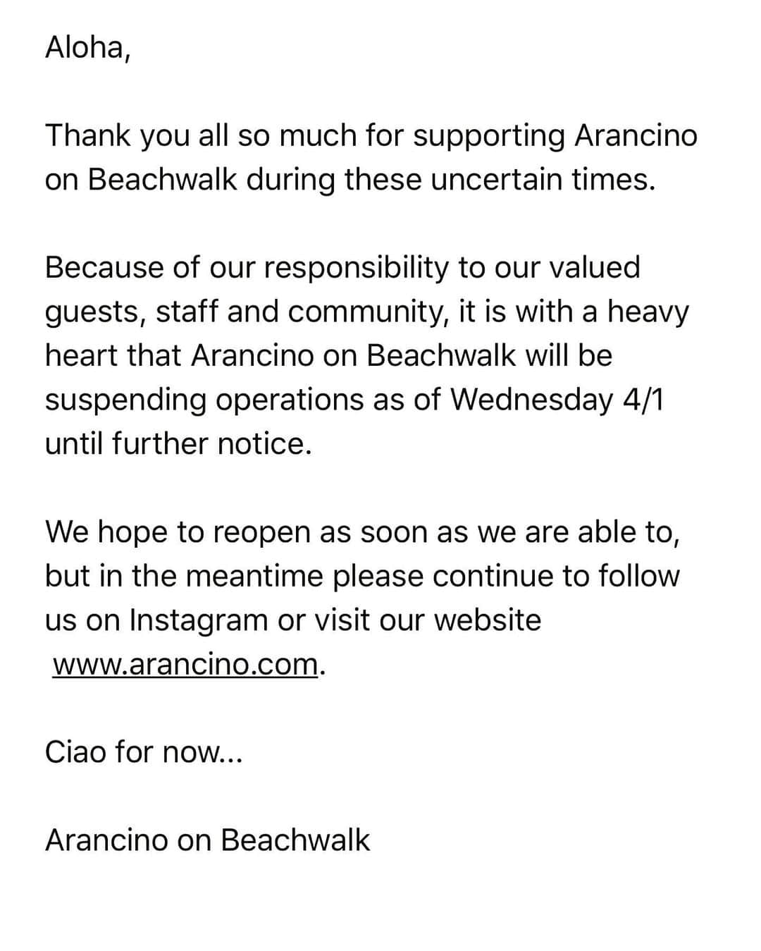 Arancino On Beachwalkさんのインスタグラム写真 - (Arancino On BeachwalkInstagram)「Because of our responsibility to our valued guests, staff and community, with a heavy heart, Arancino on Beachwalk will be suspending operations as of Monday 4/1 until further notice.  We hope to reopen as soon as we are able to, but in the meantime please continue to follow us on Instagram or visit our website  www.arancino.com.  Ciao for now... Arancino on Beachwalk」4月2日 13時40分 - arancinobeachwalk
