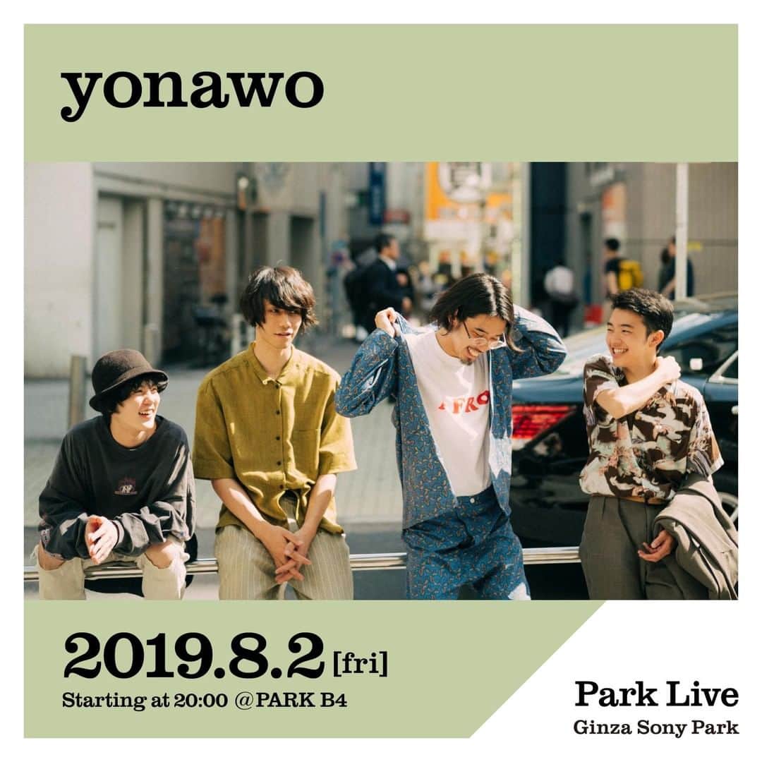のインスタグラム：「[Park Live] 8月2日（金）20:00〜のPark Liveは、yonawo。⁠ 日時：2019年8月2日（金）20:00～21:00予定⁠ 場所： PARK B4/地下4階⁠ ※「"BEER TO GO" by SPRING VALLEY BREWERY」でワンオーダーをお願いします。⁠ 出演者：yonawo⁠ ⁠ @useryonawo #yonawo #fukuoka #budmusic #ginzasonypark #銀座ソニーパーク #GS89 #parklive #parkliveartist  #ginza #銀座 #ライブ #live #tokyo⁠ ⁠ yonawo⁠ 2018年に活動を開始した荒谷翔大（Vo）、田中慧（Ba）、斉藤雄哉（Gt）、野元喬文（Dr）による福岡出身の4ピースバンド。⁠ 活動開始から間もなくApple Musicの「今週のNEW ARTIST」に選出され、自主制作CDRは即完売。結成2年ながら、「Local Green Festival」、「Sunset Live」、「りんご音楽祭」といったフェスへの出演が決まるなど、すでに大きな話題となりつつある2019 年最注目アーティストです。⁠ バンド平均年齢 21歳とは思えない、円熟したブ ラック・ミュージック感溢れるベッドルーム・ミュージックが癖になる、極上のライブパフォーマンスを体験しにぜひお立ち寄りください！」