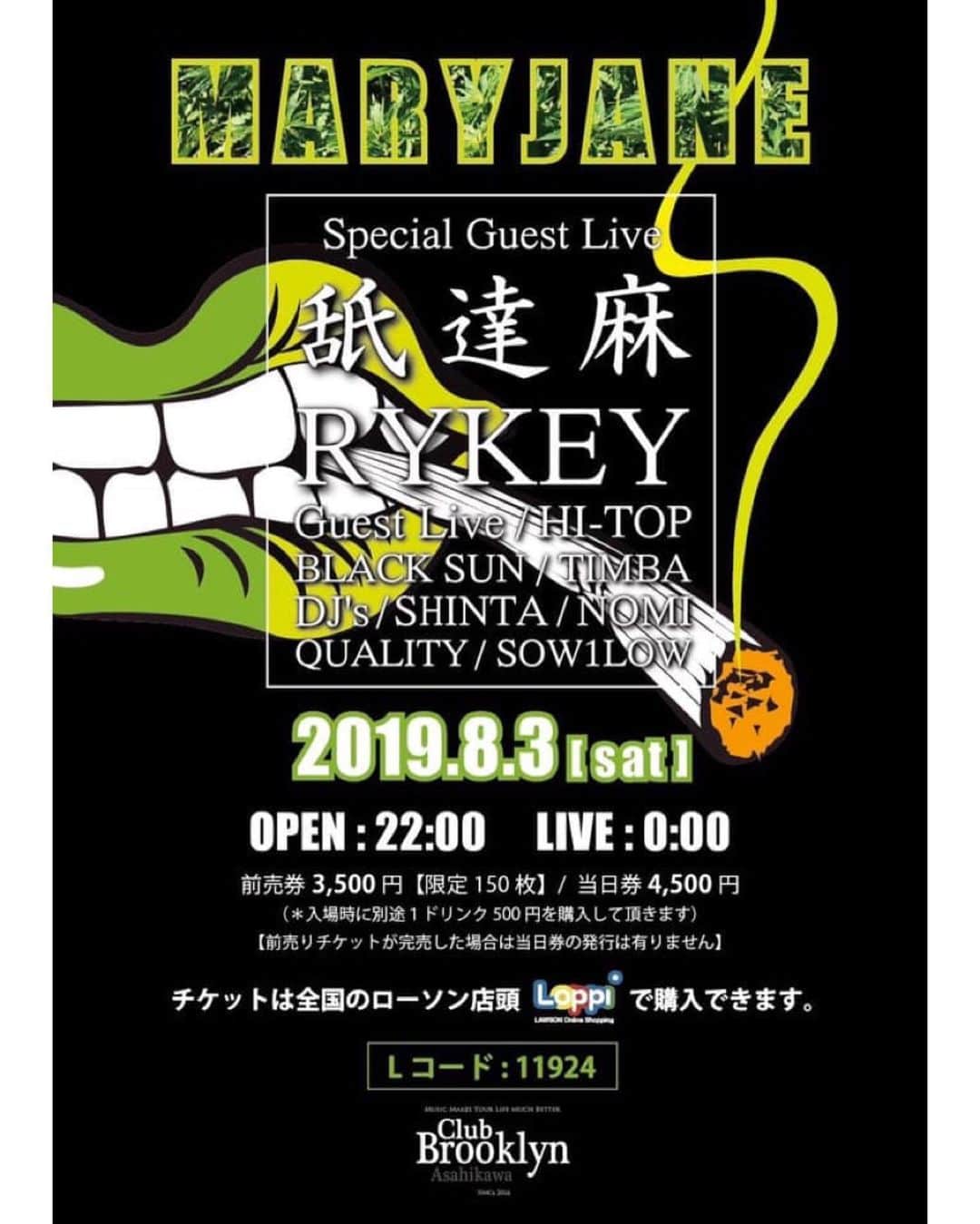 のインスタグラム：「【HI-TOP 出演！】 . 8/3(土) 旭川 Club Brooklyn にて開催の「MARY JANE vol.1」に、HI-TOP が出演！ . MARY JANE vol.1 . 2019.08.03(SAT) . 旭川@Club Brooklyn [旭川市2条通り7丁目2004-2 BF関ビル] . OPEN 22:00  LIVE 0:00 . 前売り 3,500円【限定150枚】/ 当日 4,500円 ※入場時に別途 1ドリンク500円を購入して頂きます ※前売りチケットが完売した場合は当日券の発行は有りません ローチケ「Lコード : 11924」 . ■Special Guest Live RYKEY 舐達磨 . ■Guest Live HI-TOP BLACK SUN TIMBA GRN PEACE . ■DJ's DJ SHINTA DJ NOMI DJ QUALITY DJ SOW1LOW . ■INFO info@clubbrooklyn.net http://www.clubbrooklyn.net/」