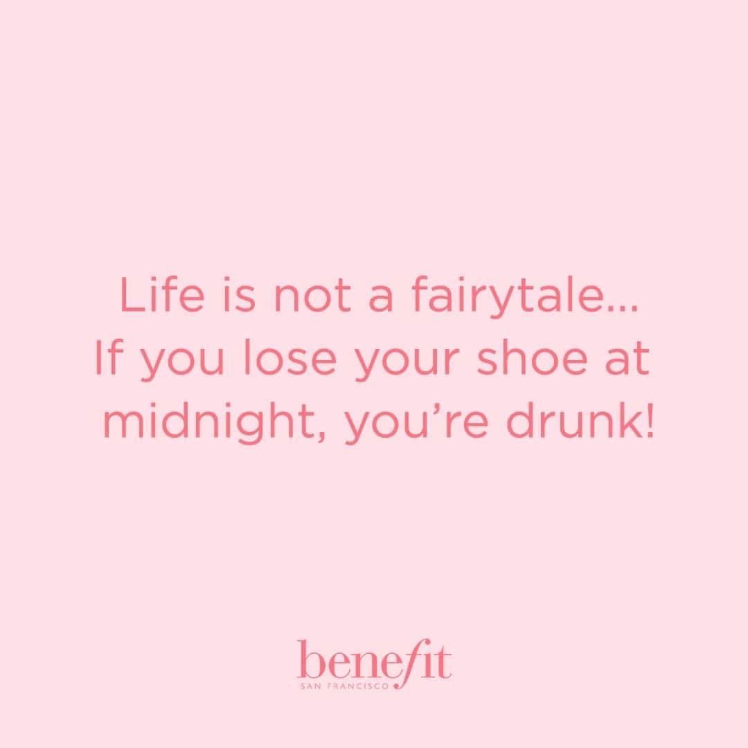 Benefit Cosmetics UKさんのインスタグラム写真 - (Benefit Cosmetics UKInstagram)「Tag a BFF who would totally do this! 🤣 #benefit . . . 📷 Image Description: Life is not a fairytale... If you lose your shoe at midnight, you're drunk!」8月4日 3時46分 - benefitcosmeticsuk