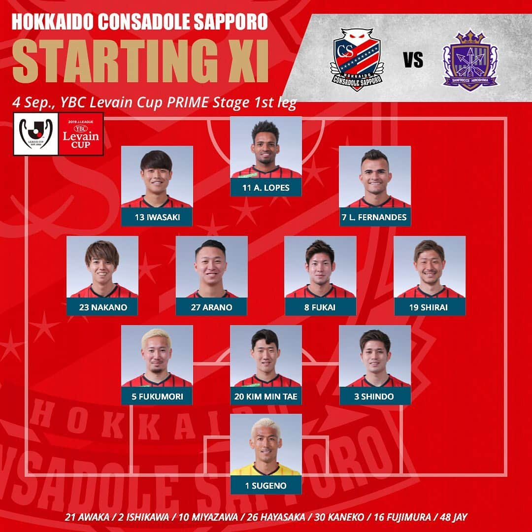 コンサドーレ札幌さんのインスタグラム写真 - (コンサドーレ札幌Instagram)「..........﻿ ﻿ STARTING ELEVEN🔥﻿ ﻿ ﻿ 🏆YBCルヴァンカッププライムステージ（準々決勝）第1戦﻿ 🆚サンフレッチェ広島﻿ 📅9/4(WED)﻿ ⌚19:00﻿ 🏟札幌厚別公園競技場﻿ .﻿ #consadole #コンサドーレ﻿ #Jリーグ　#JLEAGUE﻿ #football #soccer﻿ #supporter #サポーター﻿ #soccerphotography﻿ #soccertime﻿ #北海道　#HOKKAIDO﻿ #札幌　#SAPPORO﻿ #札幌厚別　#sapporoatsubetsu﻿ #厚別 #atsubetsu #stadium﻿ #ルヴァンカップ﻿ #levain #levaincup﻿ #プライムステージ﻿ #優勝カップ #カップ﻿ #VAR #ビデオアシスタントレフェリー﻿ #仕事人ナイト﻿ #spogram」9月4日 17時41分 - hokkaido_consadole_sapporo