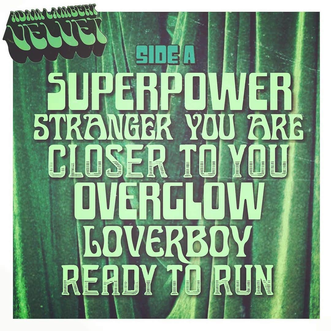 アダム・ランバートさんのインスタグラム写真 - (アダム・ランバートInstagram)「VELVET: Side A *TRACKLISTING*. SUPERPOWER: written by: Adam Lambert, Ilsey Juber, Tommy English. STRANGER YOU ARE: written by Adam Lambert, Kes, Steve Booker. CLOSER TO YOU: written by Adam Lambert, Asia Whitaker, Noise Club OVERGLOW: written by Adam Lambert, Amy Kuney, MNEK, Butch Walker LOVERBOY: written by Adam Lambert, Gabe Simon, Tommy English, Angelo Petraglia READY TO RUN: written by Adam Lambert, Kes, Fred Ball」8月15日 17時31分 - adamlambert