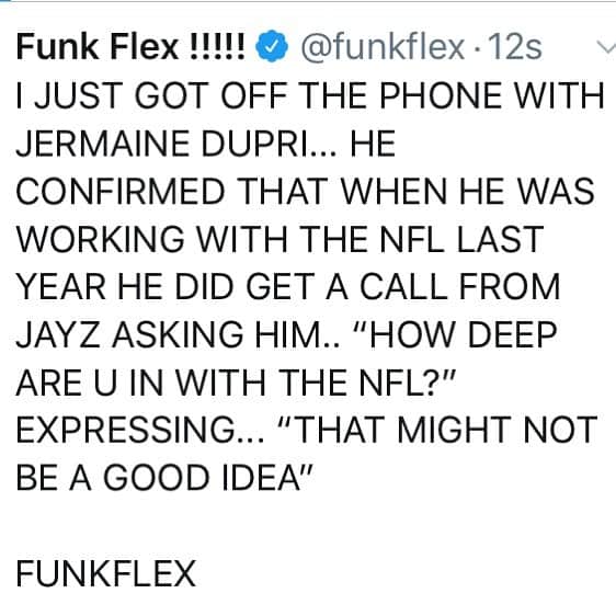 ファンクマスター・フレックスのインスタグラム：「This subject matter has been weighing on me for a sec... I’ve spoken to Jermaine, Fat Joe, Nessa, Pio and TT.... My opinion is probably not what the people I have relationships want to hear but it’s bothering me so I need to discuss... Colin has taken an incredible unselfish stand for bringing light to social injustice that will never be duplicated... and even though his settlement was under 10million for him and Eric (Which covered mostly lawyer fees) I’m not 1,000 percently ok that Colin excepted the deal because it feels that since the deal Colin hasn’t been as aggressive as he once was... I know I’ve been 1,000 percent better with Rocnation as of late so I hope I can be honest and continue our positive relationship... We are never past kneeling... the “fear of the Kneeling” is what pushed the NFL to get more aggressive with unlawful tactics (hence is why they settled with Colin) To dismiss his efforts in front of the NFL Commissioner (the one who spearheaded the Colin corruption was an extreme slap in the face!) Jayz In our world is our “Michael Jordan” decided by the people who respect/cherish his accomplishments. Watching that Commissioner’s body language and feeling his desperation to open the Season with the “STRONGEST AFRICAN AMERICAN POSSIBLE WITH CREDIBILITY” was obvious! If Jayz saw what we all saw in the press conference and feels working from the inside while being paid and receiving a “stake” in a team is the answer and can spearhead social justice from the inside he is our HERO for life!!!! BUT if he and the air personalities/social media influencers that Rocknation manages or wants to be managed by them have spun the “believe in Jayz... give him a chance” campaign to line pockets... this will be remembered and NOT swept under the rug in a few months! TRUST! Time will tell!#JustMyOpinion」