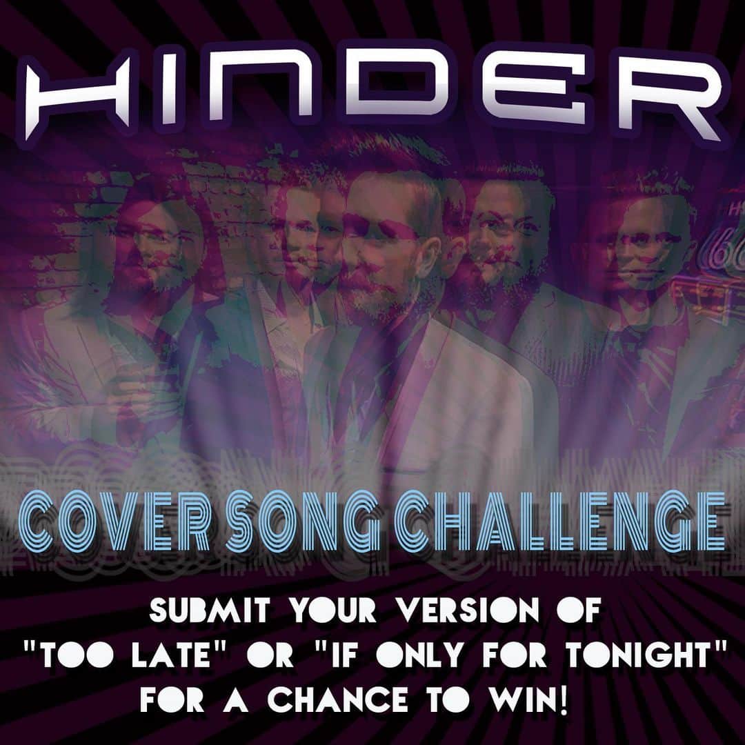 ヒンダーのインスタグラム：「COVER US AND WIN! We challenge you to create your own cover of one of our songs, “Too Late” or “If Only for Tonight.” The winners will receive a very special gift, which will include a t-shirt, koozie, and 8x10 poster, all signed by us, and FREE TICKETS to an upcoming show near you!  TO ENTER: 🎶 FOLLOW @hindermusic and LIKE this post. 🎶POST an original cover of either “Too Late” or “If Only for Tonight” on Instagram between 30-59 seconds long. 🎶TAG @hindermusic and use the hashtag #HinderCoverChallenge  We will be selecting THREE LUCKY WINNERS. To qualify as a winner you MUST: Be 18 years of age or older. Accounts must be made public until the winner is chosen to qualify.  Submit your entry by 9/12 at midnight PST in order to qualify. Winners will be selected on 9/13 and contacted via Instagram DM. The winner will have 24 hours to claim their prize or a new winner will be selected. Good luck!! 🍀  DISCLAIMER: NO PURCHASE NECESSARY. VOID WHERE PROHIBITED. Open to US residents only. Per Instagram rules, we must mention that this is in NO way sponsored, administered, or associated with Instagram, Inc. By entering this giveaway, entrants release Instagram from any responsibility and agree to all of Instagram's terms of use.」