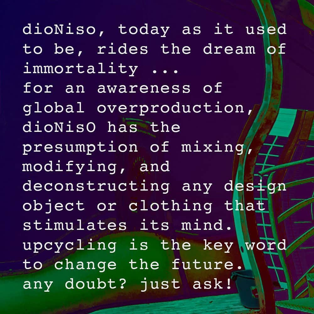 ディオニソさんのインスタグラム写真 - (ディオニソInstagram)「dioNiso, today as it used to be, rides the dream of immortality ... for an awareness of global overproduction, dioNisO has the presumption of mixing, modifying, and deconstructing any design object or clothing that stimulates its mind.  upcycling is the key word to change the future.  any doubts? just ask!」9月12日 22時46分 - blackdioniso_lb_lucaberioli