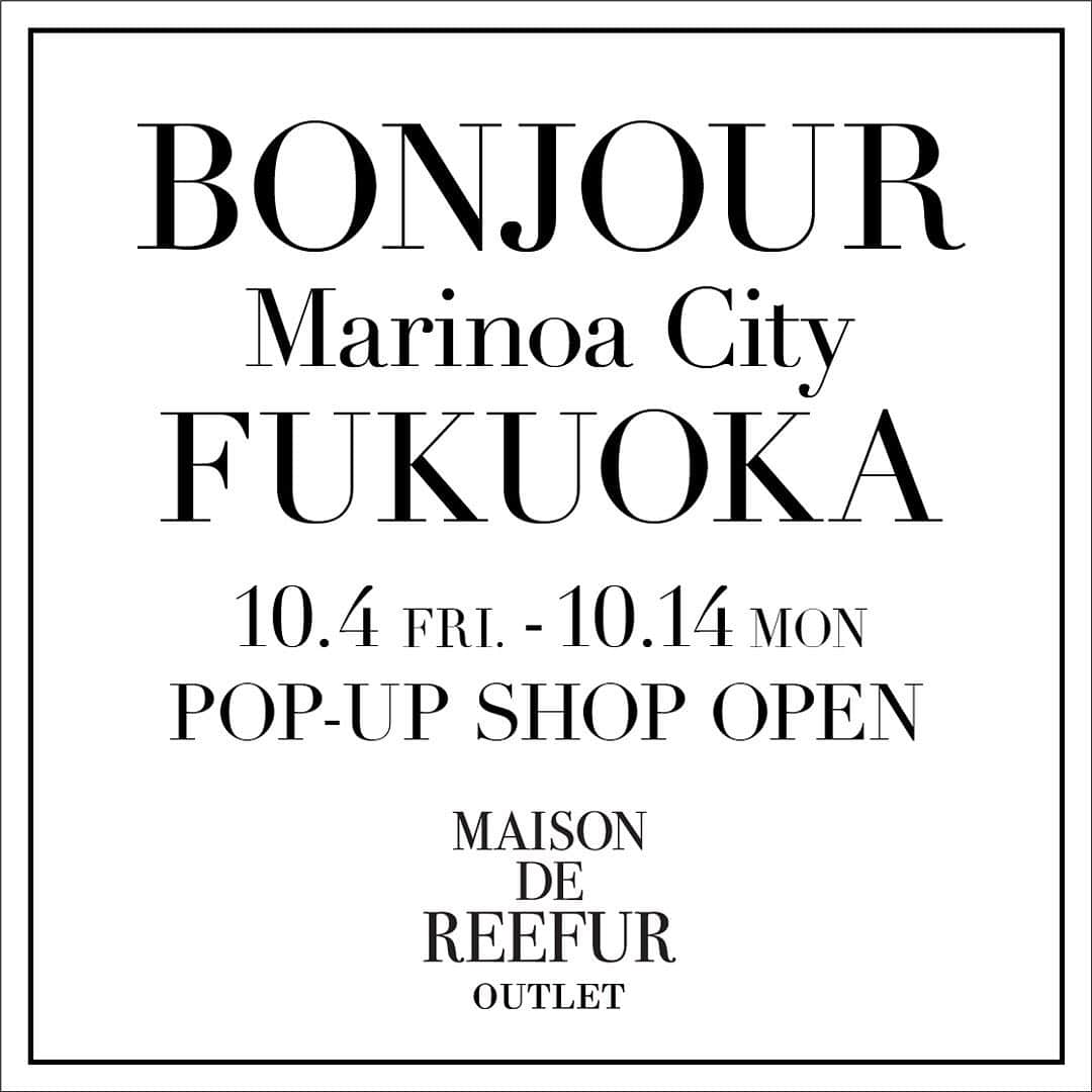 MAISON DE REEFURのインスタグラム：「. アウトレットモール九州エリア初出店！ MAISON DE REEFURは、九州最大級のアウトレットモール「マリノアシティ福岡」に期間限定OPENします。 . ◾️MAISON DE REEFUR OUTLET マリノアシティ福岡 開催期間：10月4日(金）～10月14日（月） . ぜひ期間中、お近くにお越しの際はお立ち寄り下さい。 . #maisondereefur #information #fukuoka #marinoacity #outlet #popup #メゾンドリーファー #福岡 #マリノアシティ福岡 #アウトレット」