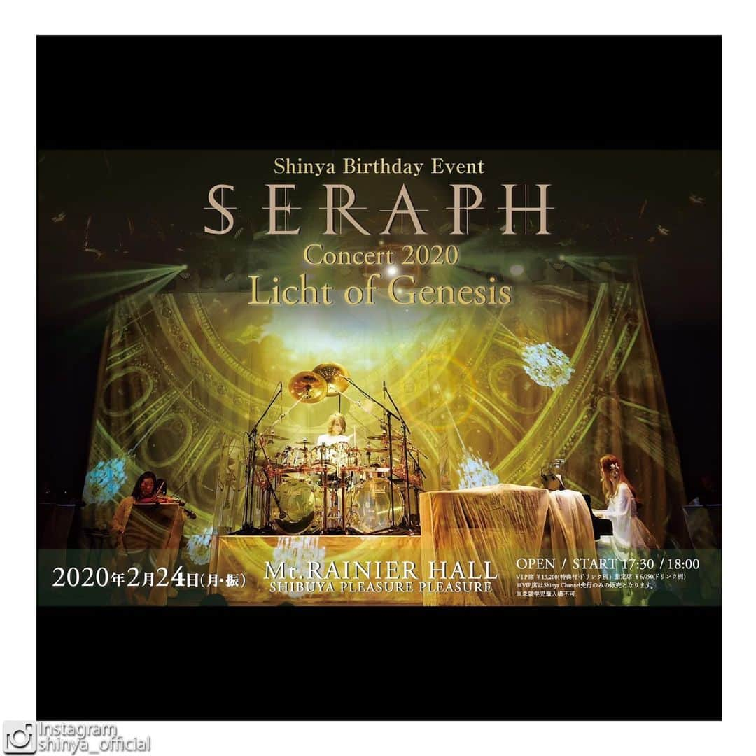 Shinyaさんのインスタグラム写真 - (ShinyaInstagram)「来年の誕生日もSERAPHやるからみんな来てね！  Shinya Birthday Event - SERAPH Concert 2020 Licht of Genesis 【日程】 2020年2月24日(月・振) 【会場】 Mt.RAINIER HALL SHIBUYA PLEASURE PLEASURE 【開場 / 開演】 17:30 / 18:00 【チケット料金】 VIP席 ￥13,200(特典付・ドリンク別) 指定席 ￥6,050(ドリンク別) ※VIP席はShinya Channel先行のみの販売となります。 ※未就学児童入場不可 【出演】 SERAPH ■第1部 SERAPH Concert ■第2部 ※VIP席購入者のみ Special Talk 【Shinya Channel先行】 ◆受付期間：10/17(木)12:00～10/27(日)18:00 ◆入金期間：10/29(火)13:00～11/4(月・祝)21:00 【一般発売日】 11月9日(土) [お問合せ] NEXTROAD 03-5114-7444 (平日14:00～18:00)  #SERAPH」10月15日 18時06分 - shinya_official