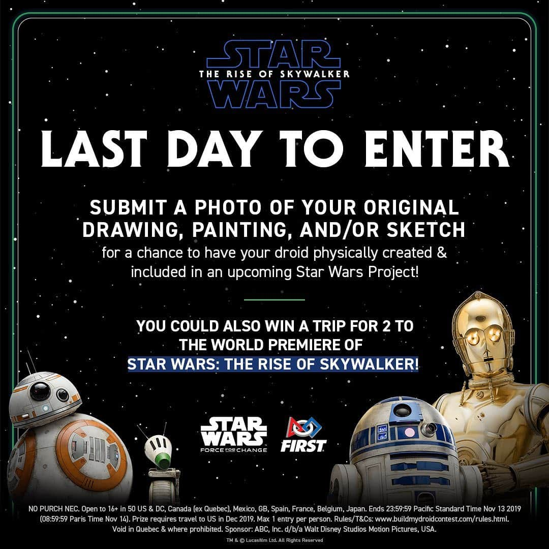 スター・ウォーズさんのインスタグラム写真 - (スター・ウォーズInstagram)「The Star Wars: #ForceForChange & @first_official_ Build My Droid Contest ends TONIGHT. Submit your droid design in the form of a sketch, drawing, or painting at starwars.com/buildmydroidcontest for a chance to have your droid created by Lucasfilm and placed in an upcoming Star Wars Project.  NO PURCH NEC. 16+ in 50 US & DC, Canada (Ex Quebec), Mexico, GB, Spain, France, Belgium, Japan. Ends 23:59:59 Pacific Standard Time Nov 13 2019 (08:59:59 Paris Time Nov 14). Prize requires travel to US in Dec 2019. Max 1 entry per person. Rules/T&Cs: www.starwars.com/BuildMyDroidContest. Void in Quebec & where prohibited. Sponsor: ABC, Inc. d/b/a Walt Disney Studios Motion Pictures, USA.」11月14日 4時32分 - starwars