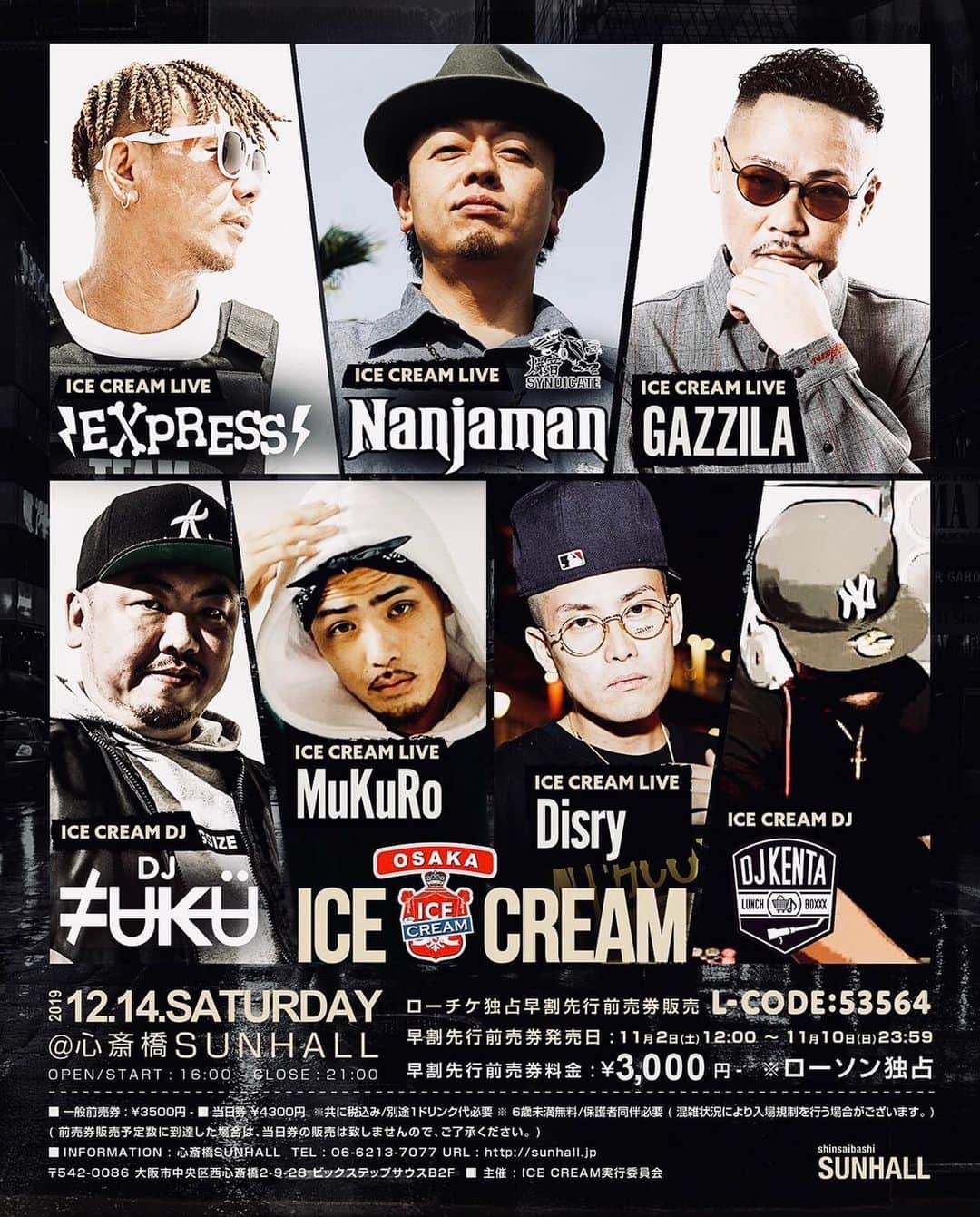 DJ FUKUのインスタグラム：「明日11/02(土)12時より ローチケ独占早割先行前売券発売開始！ ＝＝＝＝＝＝＝＝＝＝ ICE CREAM OSAKA 2019年12月14日(土) 16:00開場(16:00開演) 心斎橋SUNHALL 【出演者】 NANJAMAN EXPRESS GAZZILA MuKuRo Disry DJ FUKU DJ KENTA & more line up 【料金】 早割 ¥3,000- 当日 ¥4,300- ※入場時にドリンク代別途¥600必要 【チケット発売所】 ・ローソンチケット 0570-084-005(L-code:53564) 【チケット発売日】 ・ローチケ独占早割先行前売券 販売開始:2019年11月02日(土)12:00 販売終了:2019年11月10日(日)23:59 【年齢制限】 6歳未満無料/保護者同伴必要 ※混雑状況により入場規制を行う場合がございます。 【企画】 ICE CREAM実行委員会 【問い合わせ】 SUNHALL(06-6213-7077) #アイスク大阪 #djfuku #nanjaman #gazzila #express #mukuro #disry #djkenta #心斎橋sunhall」
