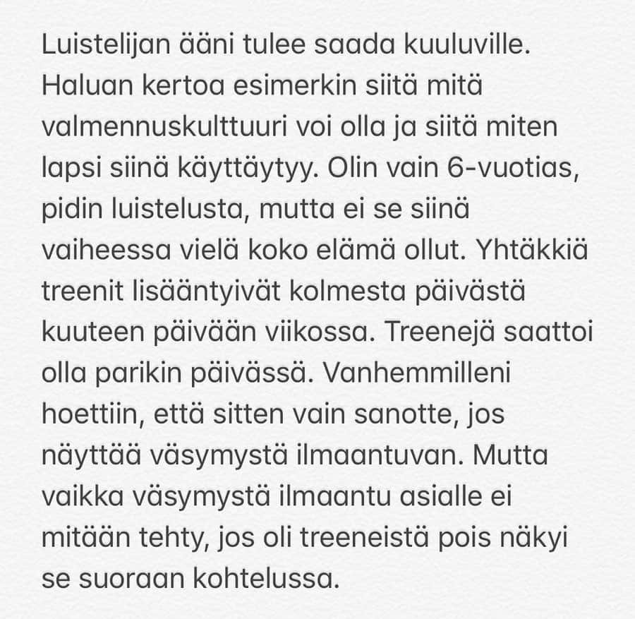 キーラ・コルピのインスタグラム：「Tämä on erään entisen lapsiurheilijan tarina, jonka sain luvan jakaa😰💔 Lapsiin ja nuoriin kohdistuva #väkivalta eri muodoissaan on järkyttävän normalisoitu ilmiö suomalaisessa urheilukulttuurissa.  Onneksi lapsiurheilijat eivät ole ikuisesti lapsia vaan heistä kasvaa vahvoja, itsenäisiä, analyyttisiä ja rohkeita aikuisia, jotka eivät suostu olemaan enää hiljaa systeemin epäkohdista!!🗣🔥 #LuistelijanÄäni #LapsenÄäni #UrheilijanÄäni  P.S. Jos sulla on tarina tai esimerkkejä, joita haluaisit jakaa niin mulle saa laittaa yksityisviestiä🙏🏼」