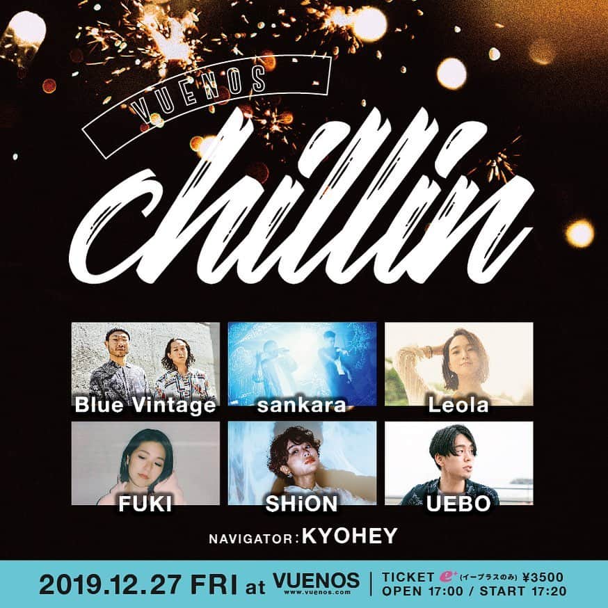 のインスタグラム：「VUENOS chillin﻿ 12月27日(金)﻿ VUENOS﻿ OPEN 17:00／START 17:20﻿ 前売¥3,500(D別)﻿ 出演：Blue Vintage / sankara / Leola / FUKI / SHiON / UEBO﻿ NVIGATOR：KYOHEY﻿ ﻿ チケット→11/27（水）﻿ 12:00より発売開始！↓ ﻿ https://eplus.jp/sf/detail/3161260001-P0030001﻿ ﻿ #chillin #ブエチリ #VUENOS #shibuya #goodmusic #goodvibes #goodpeople #お待たせしました #ご無沙汰しております #お待ちしております #来てね」