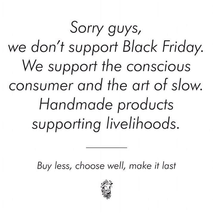 のインスタグラム：「We said it last year and we will say it again.  Artisanal brands simply cannot or want to compete with fast wasteful fashion. We believe in conscious, ethical purpose driven purchases with meaning. Say NO to Black Friday or do your research before you buy. Spread the word and tag a friend if you agree.  #noblackfriday #GreenFriday」