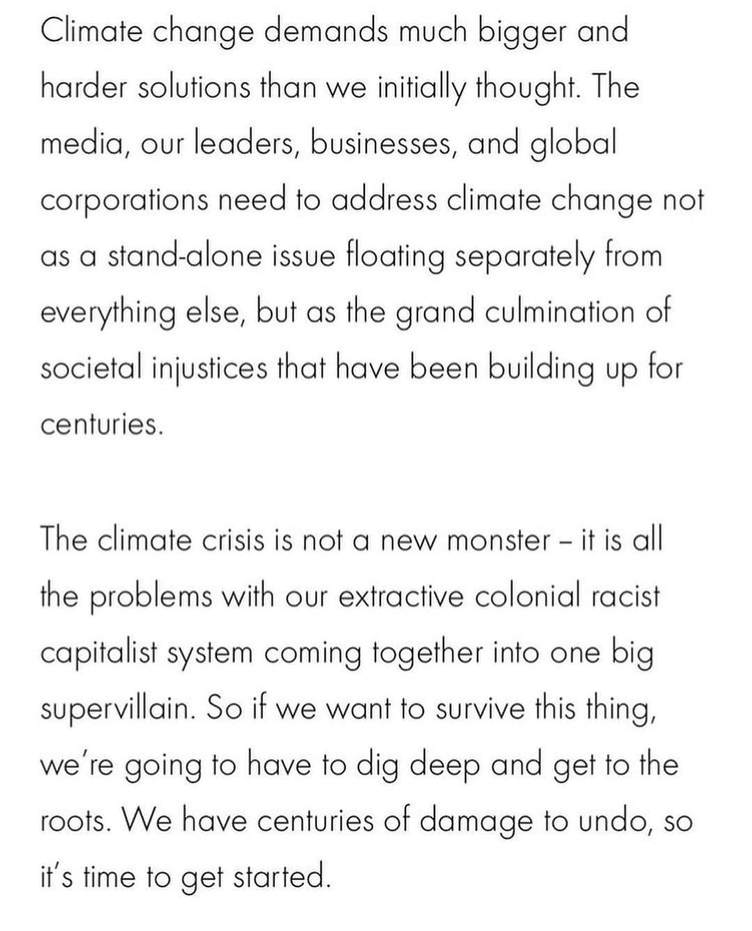 マット・マクゴリーさんのインスタグラム写真 - (マット・マクゴリーInstagram)「“The climate crisis is not a new monster -- it is all the problems with our extractive colonial racist capitalist system coming together into one big supervillain. So if we want to survive this thing, we’re going to have to dig deep and get to the roots. We have centuries of damage to undo, so it’s time to get started.” # And we need collective mass-based movements to tackle these issues. It cannot be done in isolation, or simply by individual lifestyle choices. While the latter is important, we will not be able to build the power necessary to contest the fucked up systems unless we are supporting organizations and movement for Climate Justice. And these movements must also be supporting racial, economic, and gender justice all together. It is all linked. #  Repost from @jamie_s_margolin - “When will I stop ranting about how the climate crisis is intertwined with all other issues?⁣ ⁣ When our leaders, politicians, and the media GET IT and start addressing every other issue on earth through the lenses of climate change.⁣ ⁣ Honored to be doing a series of articles for @i_d / @vice about #climatejustice , more to come!”」12月19日 5時29分 - mattmcgorry