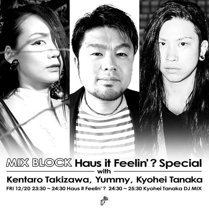のインスタグラム：「今夜12/20 (FRI) 23:30-のMIX BLOCKは Haus it Feelin’ ? 年末２時間スペシャル！パーソナリティに @kentarotakizawa , @kyou_heitanaka , @djyummy の3人が今年のレーベル総決算！24:30-はKyohei TanakaによるDJ MIXをお楽しみください🎛🔊 #blockfm #MIXBLOCK」