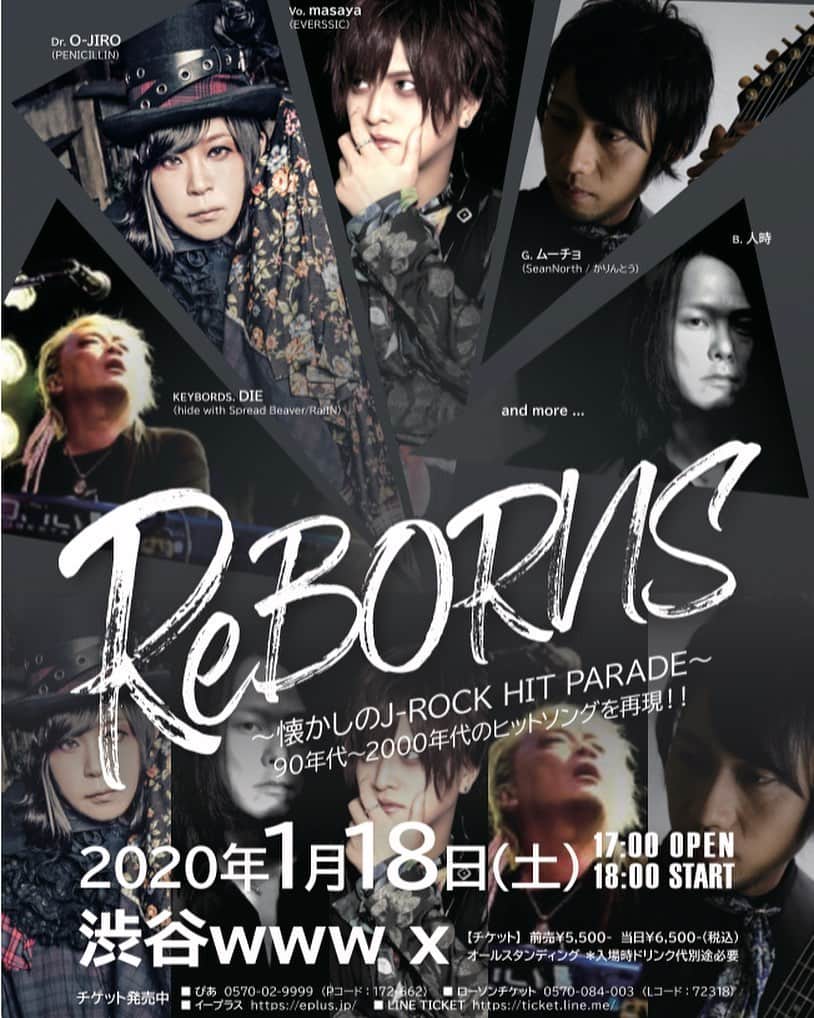 人時のインスタグラム：「参加致します。  イベントタイトル：ReBORNS〜懐かしのJ-ROCK HIT PARADE〜  日程：2020年1月18日(土)  会場：渋谷www x  開場/開演：17:00/18:00  チケット料金：前売¥5,500-当日¥6,500-(税込) オールスタンディング ＊入場時ドリンク代別途必要  チケット発売中  ぴあ0570-02-9999(Pコード：172-662)  ローソンチケット 0570-084-003(Lコード：72318)  イープラス https://eplus.jp/  LINE TICKET https://ticket.line.me/ ＊営利目的の転売禁止 ＊未就学児童入場不可/小学生は要保護者同伴・有料  問い合わせ先：ホットスタッフ・プロモーション 03-5720-9999  出演：  Vo.masaya(EVERSSIC)  G.ムーチョ(SeanNorth / かりんとう)  B.人時  Dr.O-JIRO(PENICILLIN)  KEYBORDS.DIE(hide with Spread Beaver/Ra:IN)] and more…」