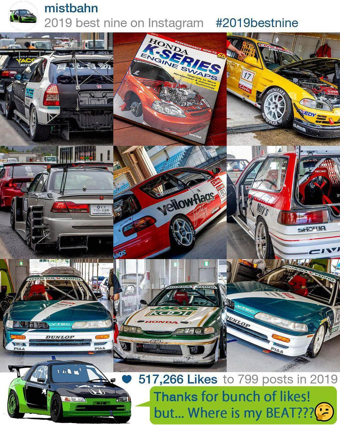 mistbahnさんのインスタグラム写真 - (mistbahnInstagram)「_ mistbahn 2019 best nine on instagram _ Thanks for many likes!!! But... where is my BEAT??? _ _ #2019bestnine #civic #hondacivic #ホンダシビック #シビック #eg6 #ef9 #ek9 #crx #hondacrx #integra #hondaintegra #dc2 #da6 #accord #hondaaccord #civicferio #ferio #シビックフェリオ #kseries #k24a #kswapped #bseries #b16 #b18 #timeattack #timeattackjapan #osakajdm #kanjo #hondasontrack」12月31日 15時37分 - mistbahn