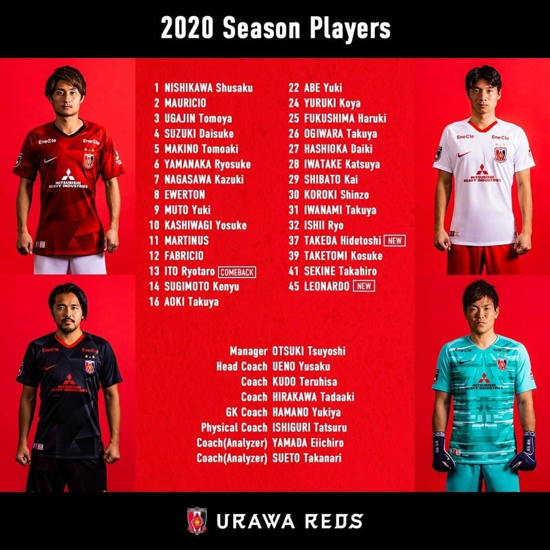 浦和レッドダイヤモンズさんのインスタグラム写真 - (浦和レッドダイヤモンズInstagram)「2020 Season Players  1 GK 西川 周作 NISHIKAWA Shusaku 2 DF マウリシオ Mauricio de Carvalho ANTONIO 3 MF 宇賀神 友弥 UGAJIN Tomoya 4 DF 鈴木 大輔 SUZUKI Daisuke 5 DF 槙野 智章 MAKINO Tomoaki 6 DF 山中 亮輔 YAMANAKA Ryosuke 7 MF 長澤 和輝 NAGASAWA Kazuki 8 MF エヴェルトン EWERTON da Silva Pereira 9 FW 武藤 雄樹 MUTO Yuki 10 MF 柏木 陽介 KASHIWAGI Yosuke 11 MF マルティノス Quentin Geordie Felix MARTINUS 12 FW ファブリシオ FABRICIO dos Santos Messias 13 MF 伊藤 涼太郎 ITO Ryotaro 14 FW 杉本 健勇 SUGIMOTO Kenyu 16 MF 青木 拓矢 AOKI Takuya 22 MF 阿部 勇樹 ABE Yuki 24 MF 汰木 康也 YURUKI Koya 25 GK 福島 春樹 FUKUSHIMA Haruki 26 DF 荻原 拓也 OGIWARA Takuya 27 DF 橋岡 大樹 HASHIOKA Daiki 28 DF 岩武 克弥 IWATAKE Katsuya 29 MF 柴戸 海 SHIBATO Kai 30 FW 興梠 慎三 KOROKI Shinzo 31 DF 岩波 拓也 IWANAMI Takuya 32 GK 石井 僚 ISHII Ryo 37 MF 武田 英寿 TAKEDA Hidetoshi 39 MF 武富 孝介 TAKETOMI Kosuke 41 MF 関根 貴大 SEKINE Takahiro 45 FW レオナルド LEONARDO  #urawareds #浦和レッズ #wearereds」1月9日 14時54分 - urawaredsofficial