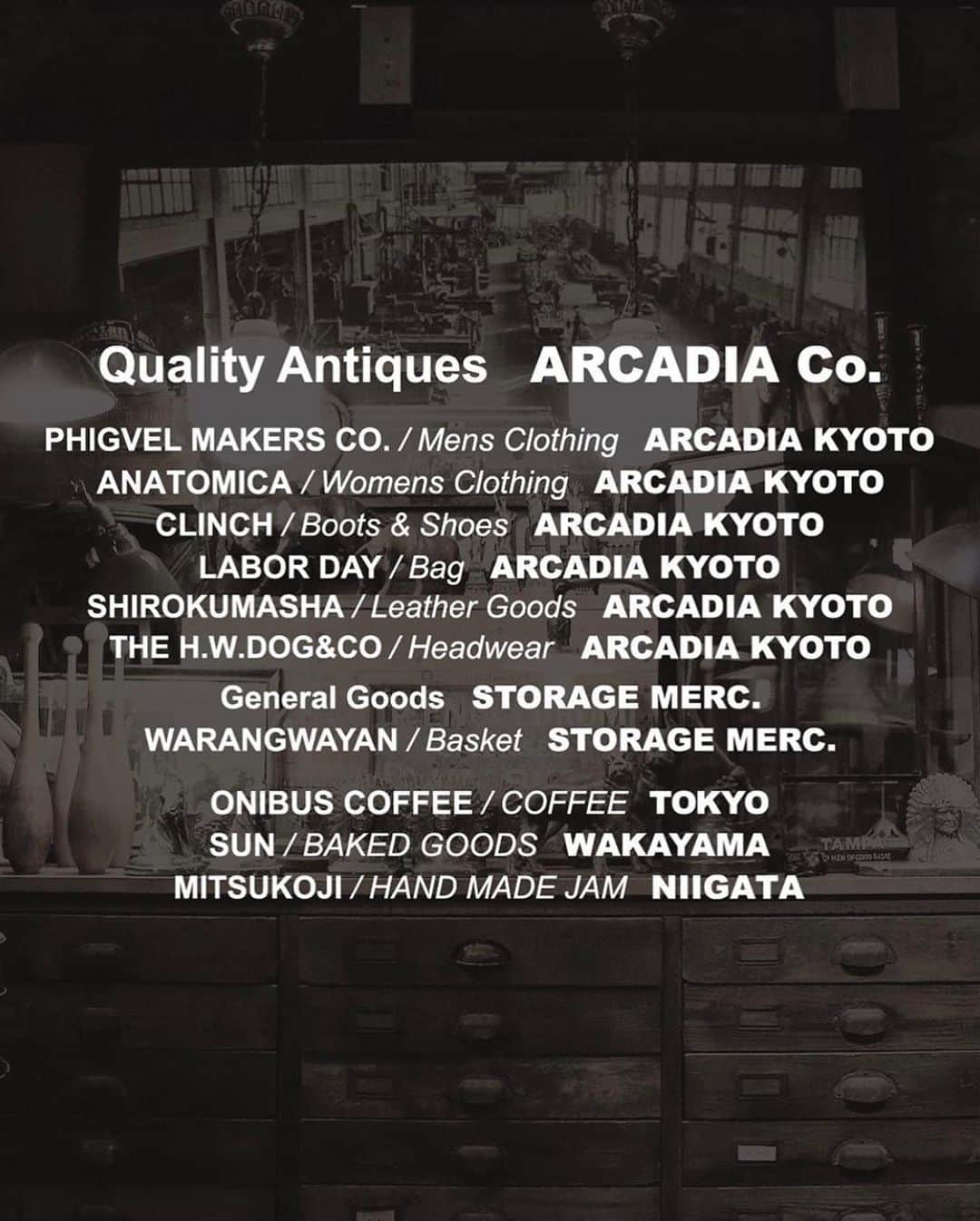 フィグベルさんのインスタグラム写真 - (フィグベルInstagram)「PHIGVEL取扱店のARCADIA kyotoが、今年は大阪・吹田市にてLIMITED STOREを開催致します。ヴィンテージの雑貨や什器も充実した内容になっています。是非足を運んでみてください。﻿ ﻿ #Repost @arcadia_co﻿ ・・・﻿ ㅤㅤㅤㅤ﻿ ㅤㅤㅤㅤ﻿ LIMITED STORE﻿ ARCADIA OSAKA﻿ ㅤㅤㅤㅤ﻿ DATE ﻿ 2020.2.15(sat)11am-7pm﻿ 2020.2.16(sun)10am-7pmㅤㅤㅤㅤ﻿ ㅤㅤㅤㅤ﻿ PLACE﻿ 大阪府吹田市垂水町3.34.22 2階ㅤㅤㅤㅤ﻿ 3.34.22 Tarumicho,Suita-shi,﻿ Osaka,564.0062 JAPANㅤㅤㅤㅤ﻿ ㅤㅤㅤㅤ﻿ いよいよ明日より2日間、ARCADIA Co.が大阪に限定オープンします。﻿ ARCADIA Co.からはアンティークを、ARCADIA KYOTOからはおなじみのブランドがラインナップ。﻿ 姉妹オンラインストア・STORAGE MERCANTILE CO.からは日用雑貨と人気のWARANGWAYANのバスケットを並べます。﻿ また、私たちと由縁なスペシャリストが作る美味しいものたちがこの催しを盛り上げてくれます。﻿ 是非この機会にARCADIA Co.の世界観をご覧下さい。﻿ 皆様のお越しを楽しみにお待ちしております。﻿ ㅤㅤㅤㅤ﻿ ㅤㅤㅤㅤㅤㅤㅤㅤㅤㅤㅤㅤㅤㅤ﻿ 【イベントに関するお問い合わせ】﻿ ARCADIA KYOTO ﻿ TEL 075.432.8254﻿ info@arcadia-kyoto.jpㅤ﻿ ㅤㅤㅤㅤ﻿ ㅤㅤㅤㅤ﻿ #arcadiaco ﻿ #arcadia_co ﻿ #arcadia_kyoto  ㅤㅤㅤㅤ﻿ #arcadia_osaka﻿ #phigvel_makers_co ﻿ #anatomica ﻿ #brasstokyo ﻿ #thehwdogandco ﻿ #labordaycompany ﻿ #atelier_shirokumasha ﻿ #storagemerc ﻿ #warangwayan ﻿ #onibuscoffee ﻿ #bakerycoffeesun ﻿ #mitsukojijam」2月14日 12時11分 - phigvel_makers_co