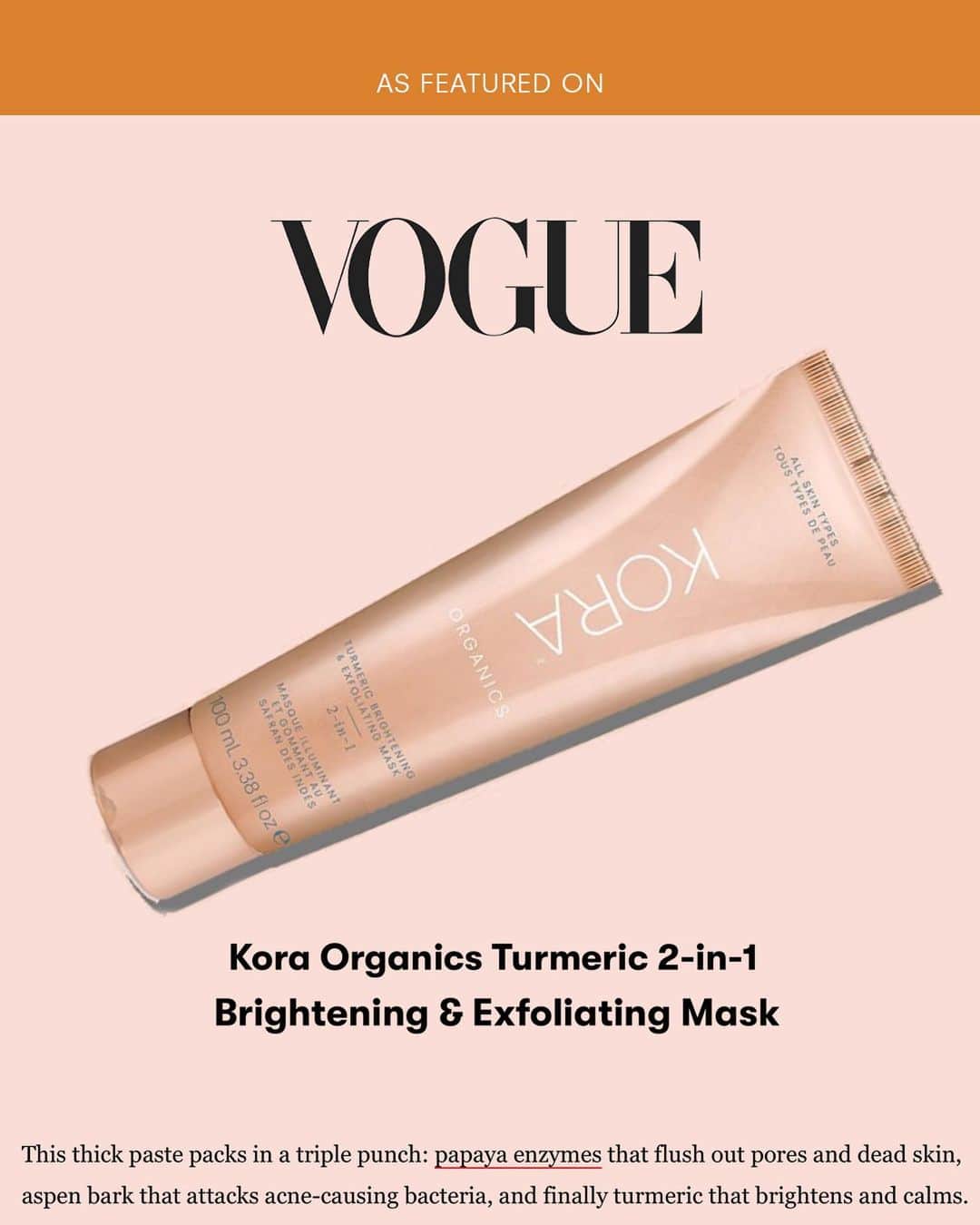 KORA Organicsさんのインスタグラム写真 - (KORA OrganicsInstagram)「“This thick paste packs in a triple punch: 🧡 Papaya enzymes that flush out pores and dead skin, aspen bark that attacks acne-causing bacteria, and finally turmeric that brightens and calms. 💛 All together, it addresses congested pores, uneven skin texture and oil buildup. The end result? 🧡 Healthier, dewier skin that looks mattified and balance through the day.” Link in bio for more from @vogueindia」3月20日 23時13分 - koraorganics