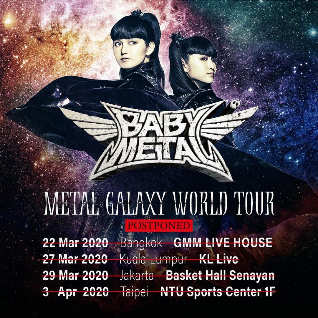BABYMETALさんのインスタグラム写真 - (BABYMETALInstagram)「Upcoming “METAL GALAXY WORLD TOUR IN ASIA” Postponed  We regret to announce that BABYMETAL “METAL GALAXY WORLD TOUR IN ASIA” have been postponed due to current health and travel concerns caused by Coronavirus (COVID-19). Specifically, the following shows have been postponed:  Mar 22 Bangkok Mar 27 Kuala Lumpur Mar 29 Jakarta Apr 3 Taipei  We apologize for any inconvenience this causes and thank you for your understanding.  We are currently working on potential arrangements in connection with this postponement, including refunding of the tickets. Please hang on to your tickets. Details on such arrangements will be announced in due course. Please check the organizers’ official websites for updates.  BABYMETAL「METAL GALAXY WORLD TOUR IN ASIA」 開催延期に関するお知らせ  平素よりBABYMETALを応援していただき、誠にありがとうございます。  この度の新型コロナウイルス感染拡大を受け、BABYMETAL「METAL GALAXY WORLD TOUR IN ASIA」 各公演の開催について協議を重ねて参りましたが、各国の感染状況とそれに伴う各国政府および関係諸機関方針に鑑み、以下の公演を延期することといたしました。  対象公演の日程は下記の通りとなります。 ----------------------------------- 【対象公演】 3/22 バンコク 3/27 クアラルンプール 3/29 ジャカルタ 4/3  台北 ------------------------------------ チケットをお持ちの皆様には、チケット代金の払い戻し等についての詳細が決定次第、各プロモーターWEBサイト、オフィシャルWEBサイトなどにてご案内申し上げます。上記公演のチケットは、大切にお持ちください。  公演を心待ちにしてくださっていた皆様には大変なご迷惑とご心配をおかけいたしますこと、心よりお詫び申し上げます。 何卒ご理解・ご協力を賜りますようお願い申し上げます。」3月5日 12時03分 - babymetal_official