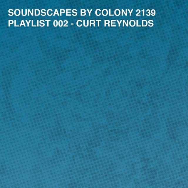 Colony 2139のインスタグラム：「SOUNDSCAPES: PLAYLIST 002 – CURT REYNOLDS  Listen to the entire mix – link in bio  #colony2139 #soundscapes」