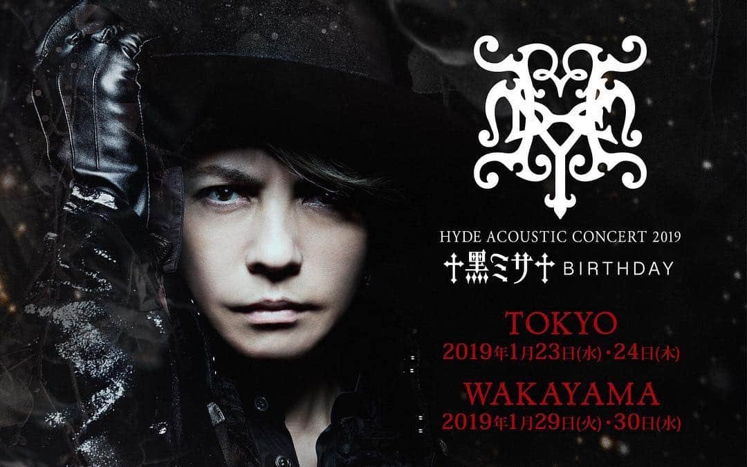 Hydeさんのインスタグラム写真 - (HydeInstagram)「“HYDE ACOUSTIC CONCERT 2019 黑ミサ BIRTHDAY” Additional Shows!  HYDE ACOUSTIC CONCERT 2019 黑ミサ BIRTHDAY -TOKYO- January 23rd(Wed) & 24th(Thu)  Makuhari Messe Event Hall  HYDE ACOUSTIC CONCERT 2019 黑ミサ BIRTHDAY -WAKAYAMA- (Additional Show) January 30th(Wed)  Wakayama Big Whale」10月31日 15時02分 - hydeofficial