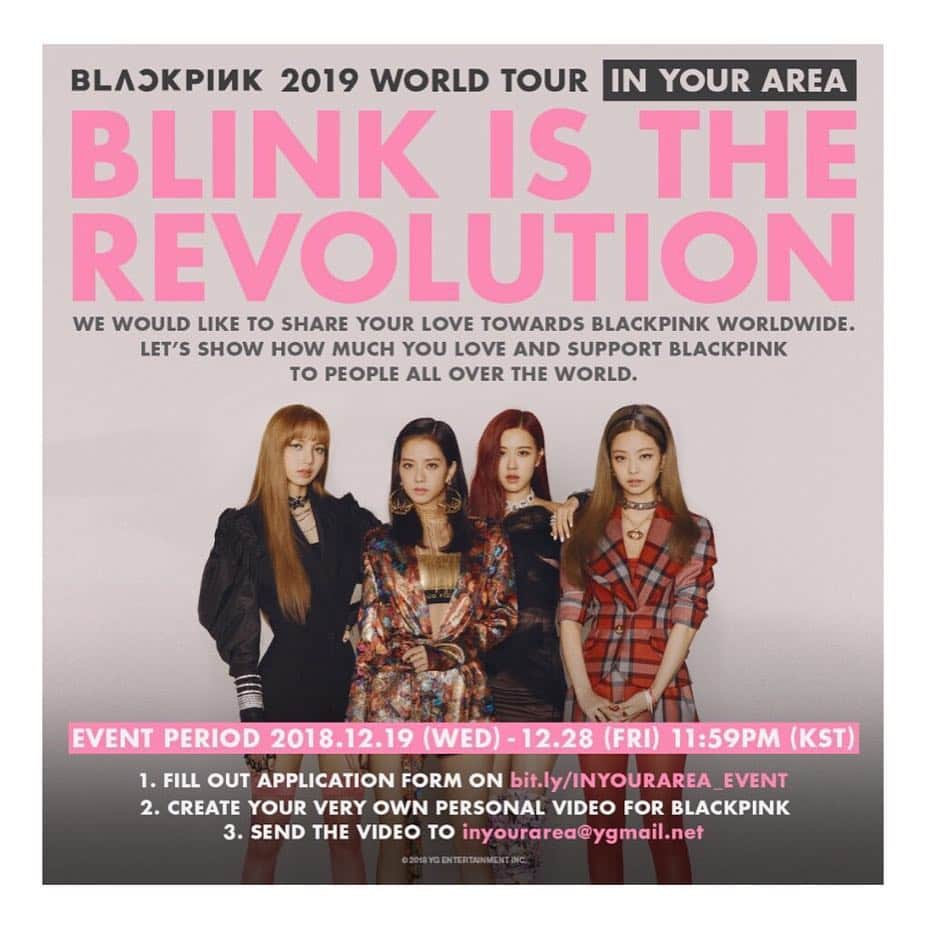 BLACKPINKさんのインスタグラム写真 - (BLACKPINKInstagram)「BLINK IS THE REVOLUTION - FAN MASHUP VIDEO EVENT . Please share your love and support for BLACKPINK by creating your very own personal video for BLACKPINK! Then we will create a fan mashup video to share with the world during the BLACKPINK 2019 WORLD TOUR [IN YOUR AREA], so please join in! . ▶Event Period: 2018.12.19 (WED) ~ 12.28 (FRI) 11:59PM (KST) . ▶ How to participate :  1. Go to bit.ly/INYOURAREA_EVENT (gmail account required)  2. Fill out the form with all the required information.  3. Submit the form  4. Create your very own personal video for BLACKPINK 5. Send the video to inyourarea@ygmail.net with your name/country on the subject 6. Make sure to come to the nearest BLACKPINK 2019 WORLD TOUR [IN YOUR AREA] to check out the final video creation! . #BLACKPINK #블랙핑크 #BLACKPINK2019WORLDTOUR #INYOURAREA #WORLDTOUR #KPOP #BLINKISTHEREVOLUTION #YG」12月19日 19時00分 - blackpinkofficial