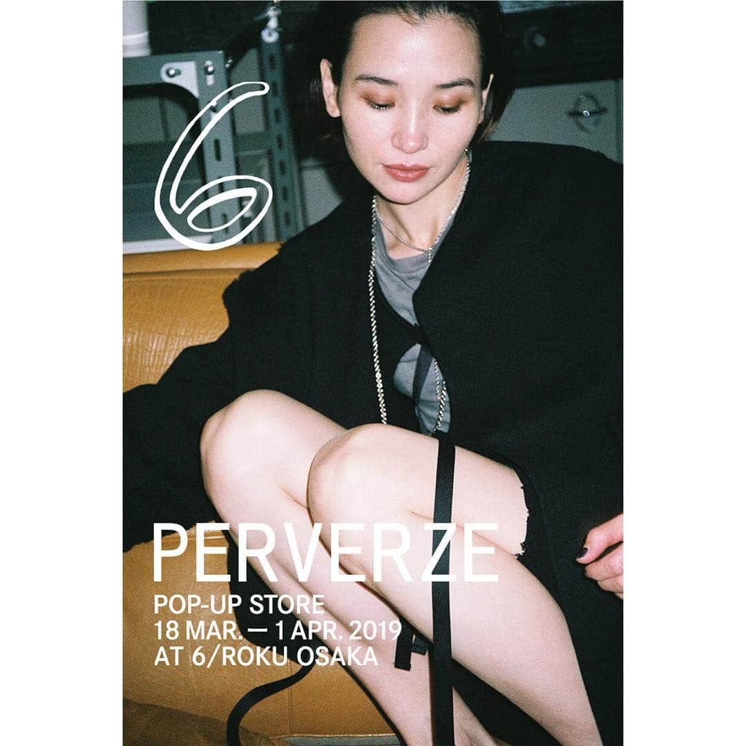 6(ROKU) OFFICIALさんのインスタグラム写真 - (6(ROKU) OFFICIALInstagram)「【6 osaka】 PERVERZE POP-UP STORE . 18 MAR. - 1 APR. 2019 AT 6/ROKU OSAKA」3月14日 19時16分 - 6______roku