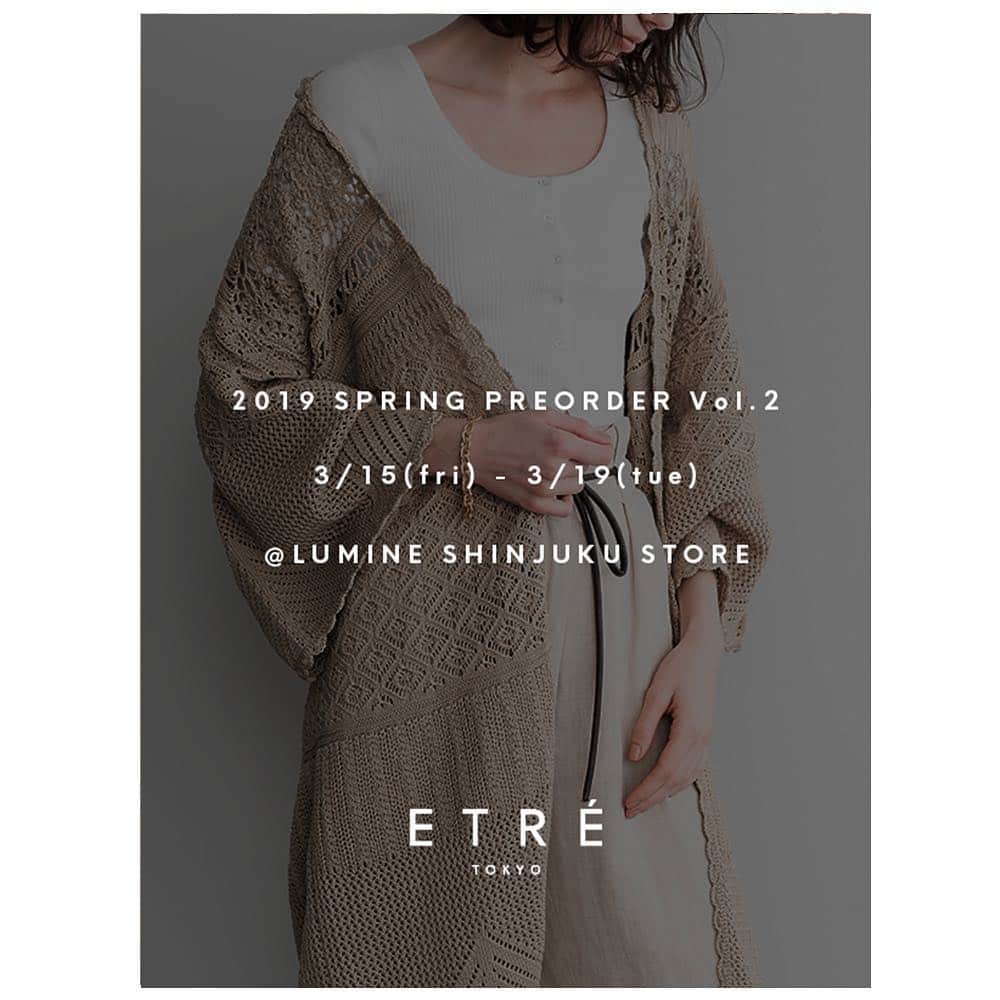 ETRÉ TOKYOさんのインスタグラム写真 - (ETRÉ TOKYOInstagram)「. 【SPRING PRE ORDER Vol.2】 ETRÉ TOKYOでは期間限定で 2019年春アイテムの先行予約会を開催いたします。 ・ ＜開催店舗・スケジュール＞ ルミネ新宿店 3/15(金) - 3/19(火) ・ ※対象商品は予告なく変更する場合がございますので予めご了承ください。 ※店舗では、サンプル商品をご覧いただけます。 ※お買い求めの際は、お届け予定日を必ずご確認ください。 ※予約数量に達し次第終了となりますので予めご了承ください。  #etretokyo #etre #mydaysmyetre #etretokyostore #spring #springpreorder #preorder  #エトレトウキョウ #エトレ #先行予約」3月15日 11時24分 - etretokyo