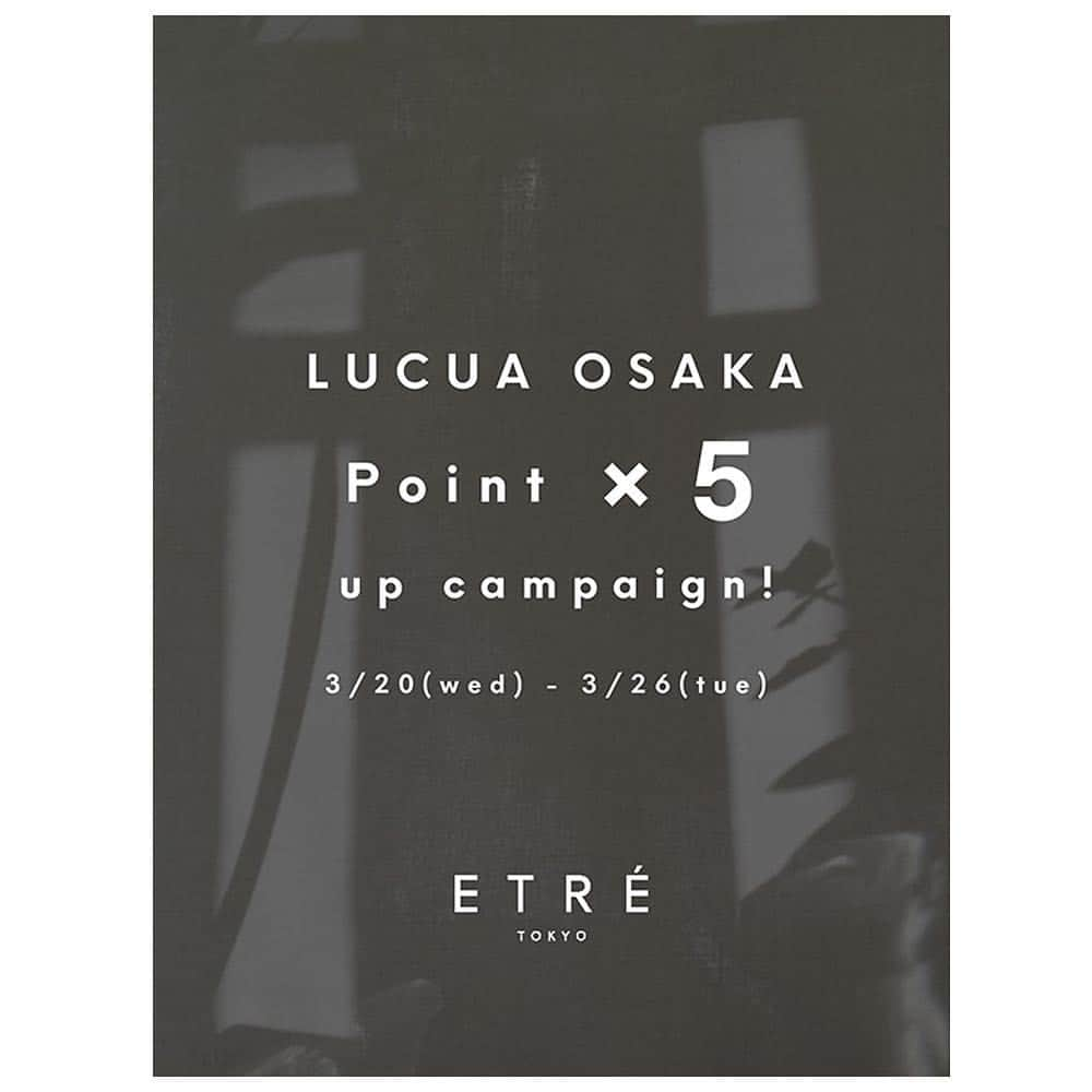 ETRÉ TOKYOさんのインスタグラム写真 - (ETRÉ TOKYOInstagram)「. 【Shop Information】 大阪ルクア店にてポイントアップキャンペーンを開催! . 通常100円(税抜)につき1ポイントが 期間中は5ポイントに! . 〈期間〉 3/20(水)〜3/26(火) . 新作アイテムや先行予約アイテムなども対象の お得なキャンペーンをお見逃しなく. ご好評を頂いております春物の先行受注会も 同時に開催致しますので是非、ルクア店へお越し下さいませ. ※詳しくはルクア店へお問い合わせ下さい. . ＜Shop Information＞ 住所：大阪府大阪市北区梅田3-1-3 ルクア5F 営業時間：10:00 - 21:00 ・ #etretokyo#etre#mydaysmyetre #etretokyostore#store#lucua #osaka#open#newopen#エトレトウキョウ#エトレ#大阪 #ルクア#キャンペーン」3月20日 14時32分 - etretokyo