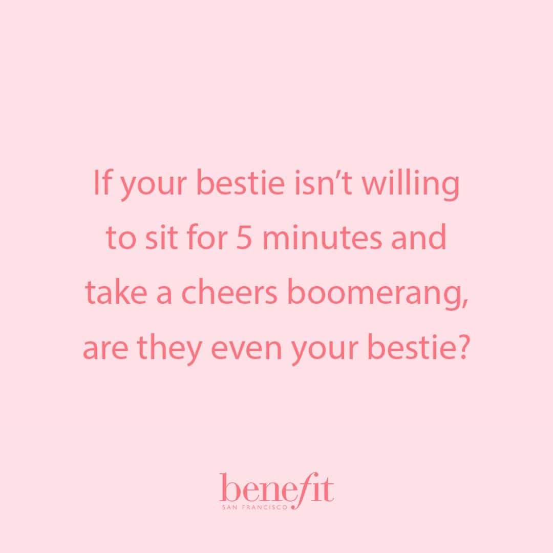 Benefit Cosmetics UKさんのインスタグラム写真 - (Benefit Cosmetics UKInstagram)「😂🙌😂 #benefit . . . 📷 Image Description: a meme saying "If your bestie isn't wiling to sit for 5 minutes and take a cheers boomerang, are they even you bestie?"」3月29日 5時00分 - benefitcosmeticsuk
