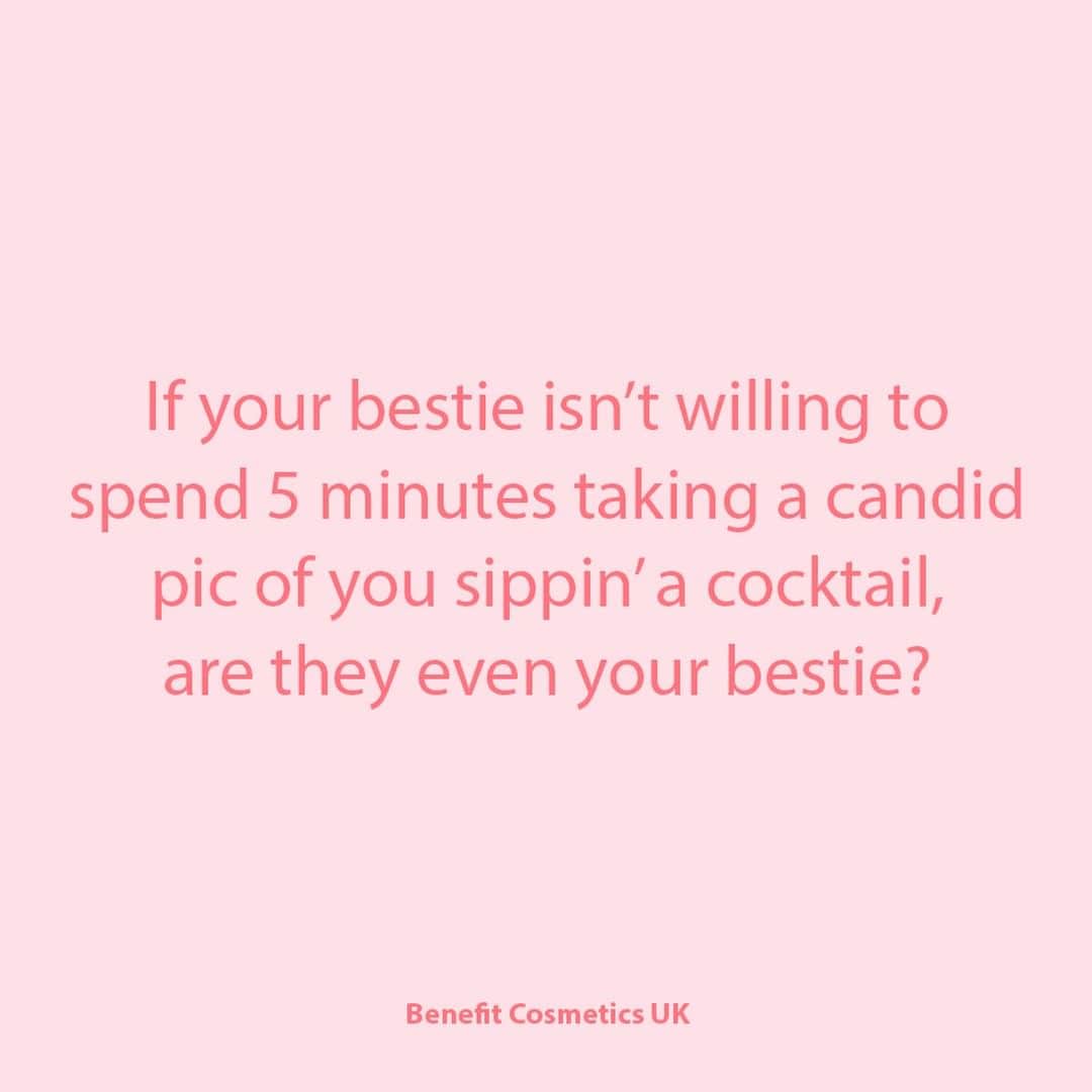 Benefit Cosmetics UKさんのインスタグラム写真 - (Benefit Cosmetics UKInstagram)「Tag your GIRLS 😘😘 #benefit . . . 📷 Image Description: A meme saying "If your bestie isn't willing to spend 5 minutes taking a candid pic of you sippin' a cocktail, are they even your bestie?"」4月13日 3時15分 - benefitcosmeticsuk
