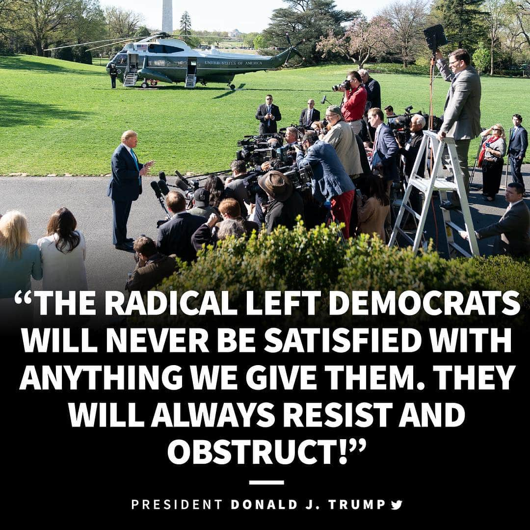 ドナルド・トランプさんのインスタグラム写真 - (ドナルド・トランプInstagram)「The Radical Left Democrats will never be satisfied with anything we give them. They will always Resist and Obstruct!」4月16日 0時10分 - realdonaldtrump