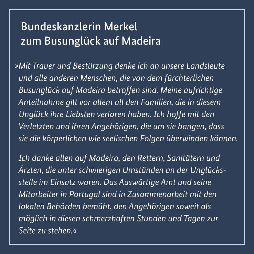 アンゲラ・メルケルさんのインスタグラム写真 - (アンゲラ・メルケルInstagram)「„Mit Trauer und Bestürzung denke ich an unsere Landsleute und alle anderen Menschen, die von dem fürchterlichen Busunglück auf Madeira betroffen sind.“ – Kanzlerin Merkel. --- With sadness and dismay, Chancellor #Merkel is thinking of our compatriots and all the other people affected by the terrible bus accident in #Madeira.」4月18日 17時42分 - bundeskanzlerin