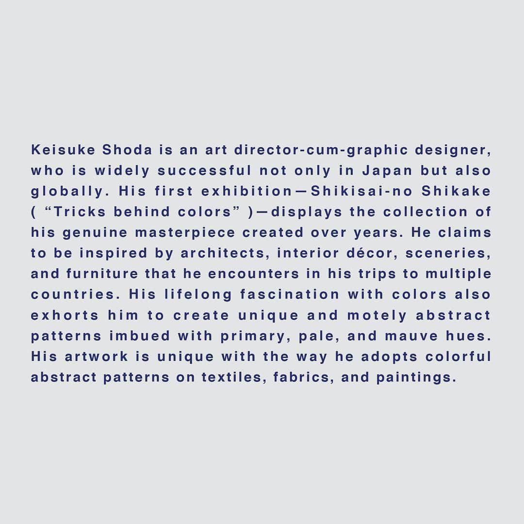 KEISUKE SYODAさんのインスタグラム写真 - (KEISUKE SYODAInstagram)「I’m so proud to announce that I’m going to have my first exhibition in Paris on June🇫🇷✌️パリで初の個展をします🙇‍♂️. Also I’ll suppose to have opening reception on 7th 🍸 Please come and let’s have toast if you in Paris 🥂 . KEISUKE SHODA exhibition Shikisai-no Shikake (“Tricks behind colors”) . Date: June 6th, 2019 (Thurs.) – June 14th, 2019 (Fri.) . Open Hours: 14h – 19h (19h – 21h for the opening reception on June 7th) *There will be snacks and beverages served at the opening reception. Gallery: 3m2 Location: 145 galerie de valois 75001,Paris ＊Located in Jardin PalaisRoyal . -------About exhibition------- Keisuke Shoda is an art director-cum-graphic designer, who is widely successful not only in Japan but also globally. His first exhibition—Shikisai-no Shikake (“Tricks behind colors”)—displays the collection of his genuine masterpiece created over years. He claims to be inspired by architects, interior décor, sceneries, and furniture that he encounters in his trips to multiple countries. His lifelong fascination with colors also exhorts him to create unique and motely abstract patterns imbued with primary, pale, and mauve hues. His artwork is unique with the way he adopts colorful abstract patterns on textiles, fabrics, and paintings. . An array of his artwork that appeals his proficiency in incorporating Art Décor with simple fine lines, and his new pieces that evoke the image of Japan containing colors like gold and vermilion with circular and fan patters is unveiled in this exhibition. Shoda speaks about the implication of his roots and identity in his work; “I see things with a Japanese point-of-view and interpret them with my own style. Japanese aesthetic is an essential element embraced in my artwork, and I’m especially emphasizing it now to present my work globally.” . Shoda’s creations—including the collaboration goods with the Denmark based black-and-white monochrome artist Phuc Van Dang @phucisme , cushions and tapestries that were produced in limited numbers―are showcased in this exhibition. Feel the power and effects of colors expressed through the fascinating perspective of Keisuke Shoda. 📸 by Kouichi Imai @imaiz27」4月27日 23時08分 - keisukesyoda