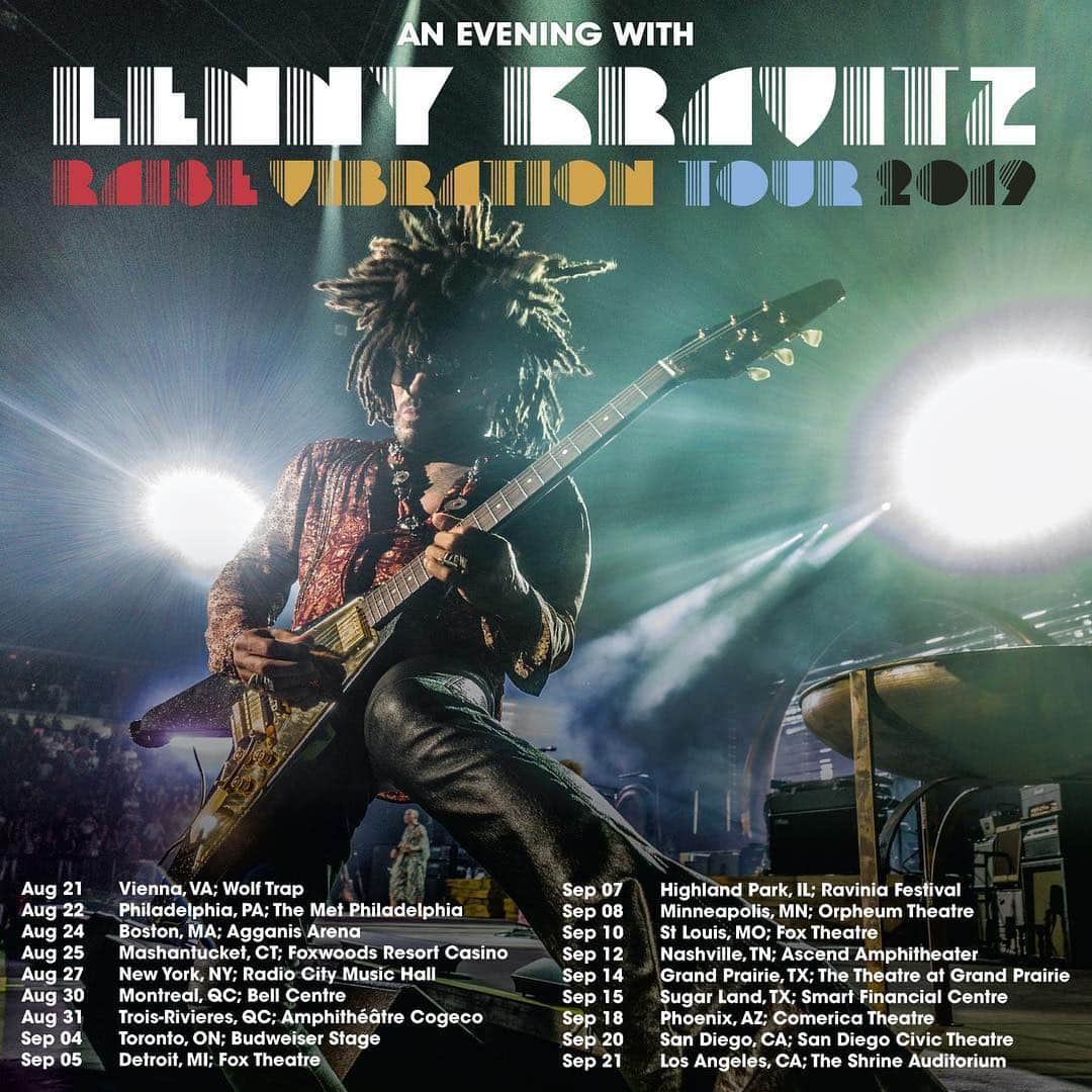 レニー・クラヴィッツさんのインスタグラム写真 - (レニー・クラヴィッツInstagram)「The #RaiseVibrationTour2019 continues in North America. Tickets on sale this Friday at 10AM local time.  Get pre-sale access by signing up for the email newsletter at Link in Bio  2019 North American Dates:  Aug 21 - Vienna, VA; Wolf Trap  Aug 22 - Philadelphia, PA; The Met Philadelphia  Aug 24 - Boston, MA; Agganis Arena  Aug 25 - Mashantucket, CT; Foxwoods Resort Casino  Aug 27 - New York, NY; Radio City Music Hall  Aug 30 - Montreal, QC; Bell Centre  Aug 31 - Trois-Rivieres, QC; Amphithéâtre Cogeco  Sep 4 - Toronto, ON; Budweiser Stage  Sep 5 - Detroit, MI; Fox Theatre  Sep 7 - Highland Park, IL; Ravinia Festival  Sep 8 - Minneapolis, MN; Orpheum Theatre  Sep 10 - St Louis, MO; Fox Theatre  Sep 12 - Nashville, TN; Ascend Amphitheater  Sep 14 - Grand Prairie, TX; The Theatre at Grand Prairie  Sep 15 - Sugar Land, TX; Smart Financial Centre  Sep 18 - Phoenix, AZ; Comerica Theatre  Sep 20 - San Diego, CA; San Diego Civic Theatre  Sep 21 - Los Angeles, CA; The Shrine Auditorium」5月6日 20時59分 - lennykravitz