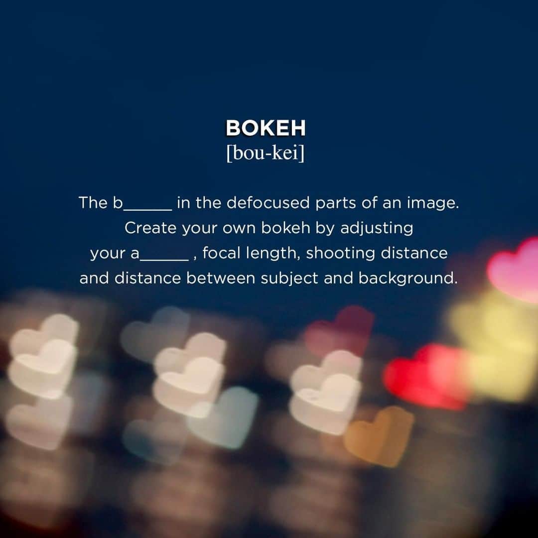 Canon Asiaのインスタグラム：「#CanonPhototionary 📚 How well do you know your photography terms? This month we shine the spotlight on ✨ BOKEH ✨ Bokeh can give depth to an image, and is an essential way to draw attention to a subject of focus. It is especially great when taking portrait shots!  Fill in the blanks and share your answers with us in the comments below! You can also head over to the link in our bio for the answers as well as more photography tips on how you can capture bokeh 😉  #canonasia #photography #photographytips #bokeh #cameragear #aperture #focallength #shootingdistance #cameratips」