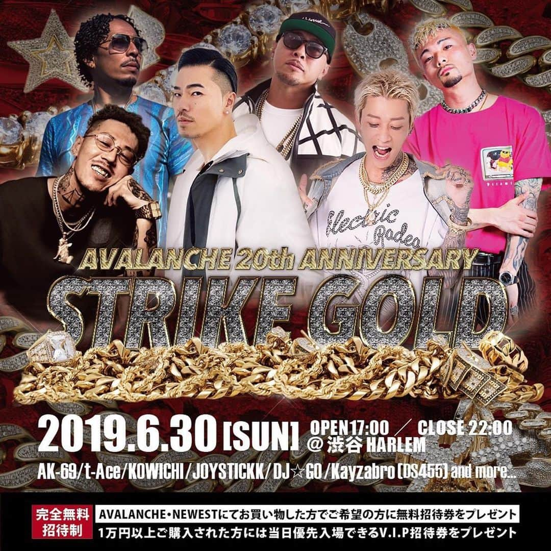 AK-69さんのインスタグラム写真 - (AK-69Instagram)「【ライブ情報🎙】 06.30（日）渋谷HARLEM 完全招待制のイベントとなりますので、下記をチェックしてみて下さい🔥 @avalanche_goldandjewelry さん、20周年おめでとうございます㊗️🍾🎉 - #Repost @avalanche_goldandjewelry ・・・ 【情報解禁】 AVALANCHE GOLD & JEWELRY 20th Anniversary "STRIKE GOLD" [日時] 6月30日（日） OPEN 17:00 / CLOSE 22:00 ※イベント当日は先着順での入場になります。16:30より会場の入り口にお並びください。 ※会場ご来場者が一定数に達した場合、招待券をお持ちでも入場できませんので、お早めにご来場ください。 - [会場] 渋谷 CLUB HARLEM 〒150-0044 東京都渋谷区円山町2−4 Dr.ジーカンス 2F・3F 03-3461-8806 - [料金] 完全無料招待制（未成年も入場可） ※AVALANCHE・NEWESTにて金額に関係なくお買い物した方で、ご希望の方全員に無料招待券をプレゼント ※1万以上ご購入された方は当日優先入場できるV.I.P招待券をプレゼント ※招待券は5月24日（金）より各店舗及び各オンラインストアにて配布いたします ※オンラインストアでご購入の際は、備考欄に「招待券希望」とご記入してください ※入場時に別途1ドリンク500円を頂きます ※飲酒・喫煙される方で身分証明書を提示して頂く場合がございます [出演者] AK-69 t-Ace KOWICHI DJ☆GO JOYSTICKK Kayzabro(DS455) DJ ICE-G and more…  #avagj #avalanche #ak69 #tace #kowichi #joystickk #djgo #kayzabro #djiceg」5月20日 19時27分 - ak69_staff