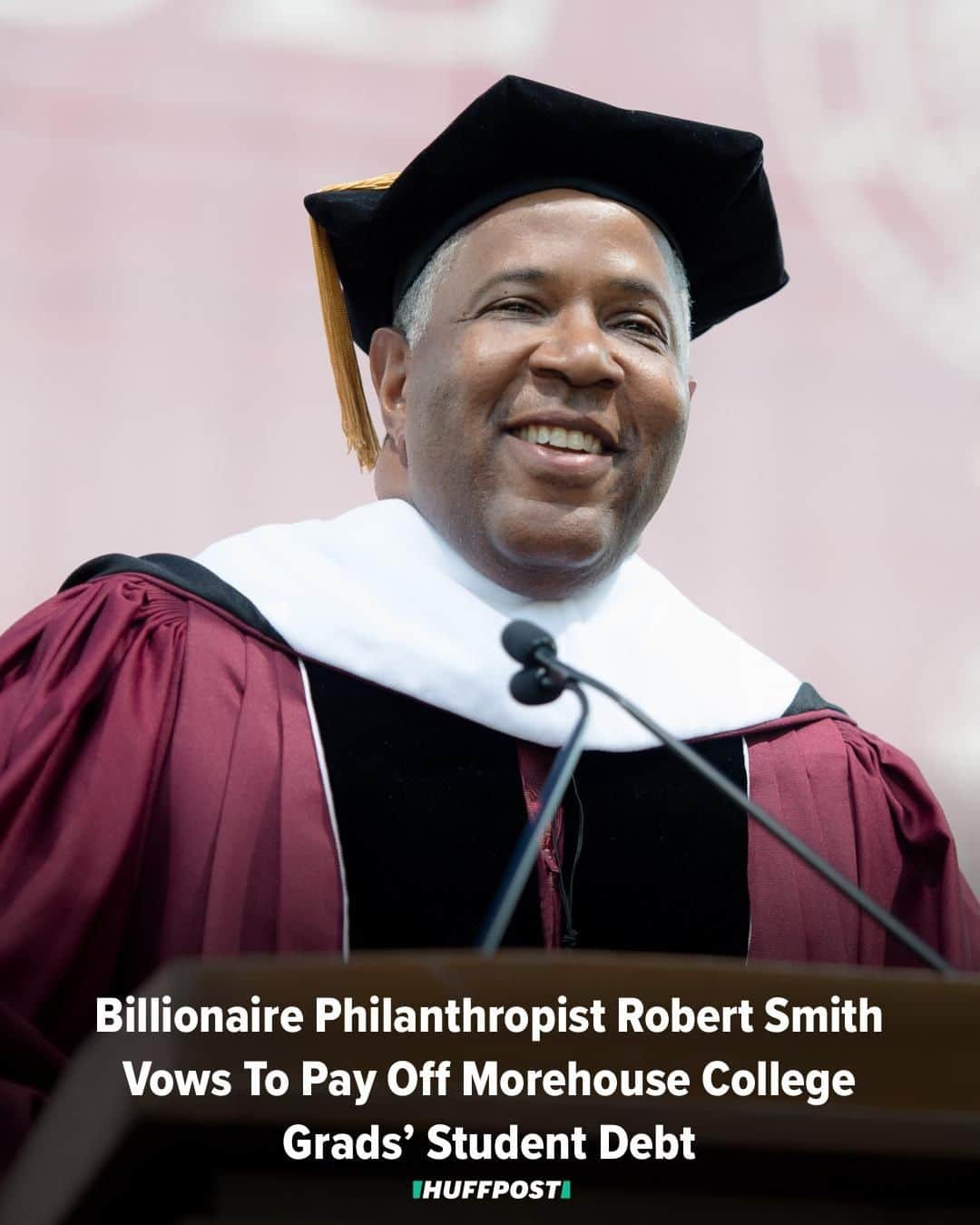 Huffington Postさんのインスタグラム写真 - (Huffington PostInstagram)「Try as they might, it’s doubtful most commencement speakers make a lasting impression on their listeners. But billionaire Robert F. Smith made sure he’ll be remembered, making a generous pledge as the featured speaker at Morehouse College’s graduation ceremony. Smith committed himself to paying off the college loans amassed by members of the 2019 graduating class at the Atlanta school. “On behalf of the eight generations of my family who have been in this country, we’re going to put a little fuel in your bus,” he said. “My family is making a grant to eliminate” the student loans. Smith’s news stunned the crowd of nearly 400 graduates, who leapt from their chairs, responding with shouts and applause. Calling the 2019 graduates “my class, he said, “I know my class will make sure they pay this forward.” He challenged the students at the historically black all-male school to “make sure every class has the same opportunity going forward because we are enough to take care of our own community.” He added, “We are enough to ensure we have all the opportunities of the American dream, and we will show it to each other through our actions and through our words and through our deeds.” According to The Atlanta Journal-Constitution, Smith’s family will donate an estimated $40 million to cover the cost of the student loans. In January, Smith gave the school $1.5 million for an endowed scholarship and a new park in which students will be able to study. Smith, 56, was raised in Denver, went to Cornell University as an undergraduate and then to Columbia Business School. Trained as an engineer, he founded Vista Equity Partners, a firm that invests in software companies. Forbes magazine has estimated the company’s assets exceed $46 billion and that Smith’s “real-time net worth” is $5 billion. During Sunday’s ceremony, Smith was presented with an honorary doctorate degree, along with actress Angela Bassett and psychologist Edmund Gordon. Morehouse thanked the philanthropist with a Facebook post shortly after the event. // 📸: Getty Images」5月21日 4時33分 - huffpost