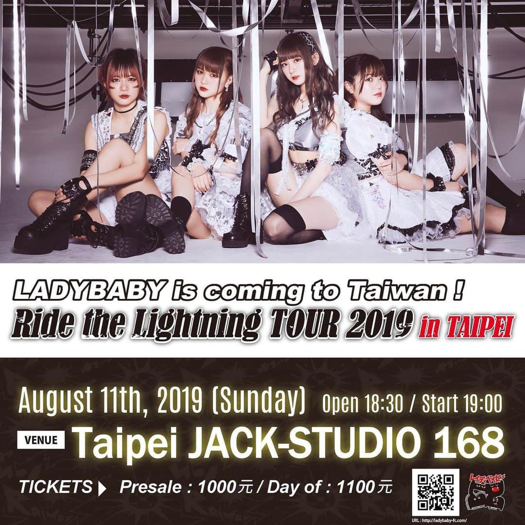 LADYBABYのインスタグラム：「RideTheLightningTOUR in Taipei決定！ LADYBABY 單獨公演 in 台灣 LADYBABY is coming to Taiwan！ ・・・・・・・・・・・・・・・・・・ ”Ride The Lightning TOUR 2019 追加公演 in Taipei ” 開催日：2019年8月11日(日) <open 18:30 / start 19:00> 会場：台湾・台北 JACK-STUDIO 168（https://www.facebook.com/jackstudio168/） <料金> 前売 スタンディング 【台湾】1000元 /【日本販売】3500円 当日 スタンディング 【台湾】1100元 ※ドリンク代は掛かりません。 チケット情報は後日発表いたします。 ・・・・・・・・・・・・・・・・・・ LADYBABY is coming to Taiwan！ Ride The Lightning TOUR 2019 in Taipei  August 11th, 2019 (Sunday) Venue: Taipei JACK-STUDIO 168 <Open 18:30 / Start 19:00> Tickets Presale： 1000元・Day of： 1100元  Tickets will be available for purchase on the official LADYBABY homepage shortly. There will also be a separate performance on August 10th. Details will be announced here at a later date. ・・・・・・・・・・・・・・・・・・ Ride The Lightning TOUR 2019 in TAIPEI  2019年8月11日(日) 會場：台北 JACK-STUDIO 168（https://www.facebook.com/jackstudio168/） <open 18:30 / start 19:00> 預售 全站席 1000元 當日 全站席 1100元  预售票近期将在LADYBABY官方网站发售！ 此外，8月10日在台灣还将举行其他公演。详情将于近日公布。」