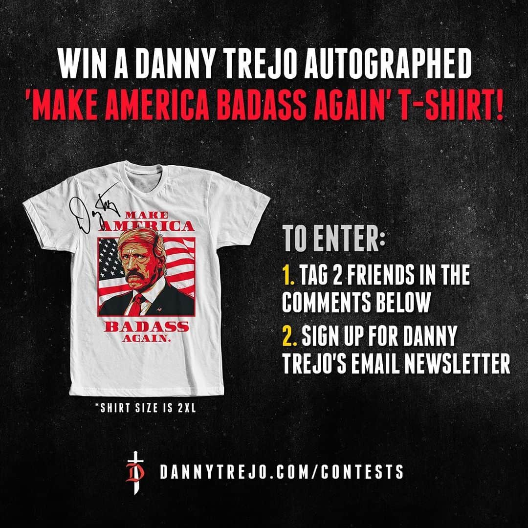 ダニー・トレホさんのインスタグラム写真 - (ダニー・トレホInstagram)「Win a Danny Trejo Autographed 'Make America Badass Again' T-Shirt! The shirt size is 2XL.  To Enter: 1. Tag 2 Friends in the Comments Below 2. Sign Up for Danny Trejo's Email Newsletter *Link in Bio* *Current and New signups are entered!  The Winner will be notified on June 26th by Email. *Shirt size is 2XL  This is in no way sponsored, administered, or associated with Instagram, Inc. By entering, entrants confirm they are 18+ years of age, release Instagram of responsibility, and agree to Instagram's term of use. . . . #dannytrejo #machete #autograph #autographed #tshirt #tshirts #contest #giveaway」6月20日 5時42分 - officialdannytrejo