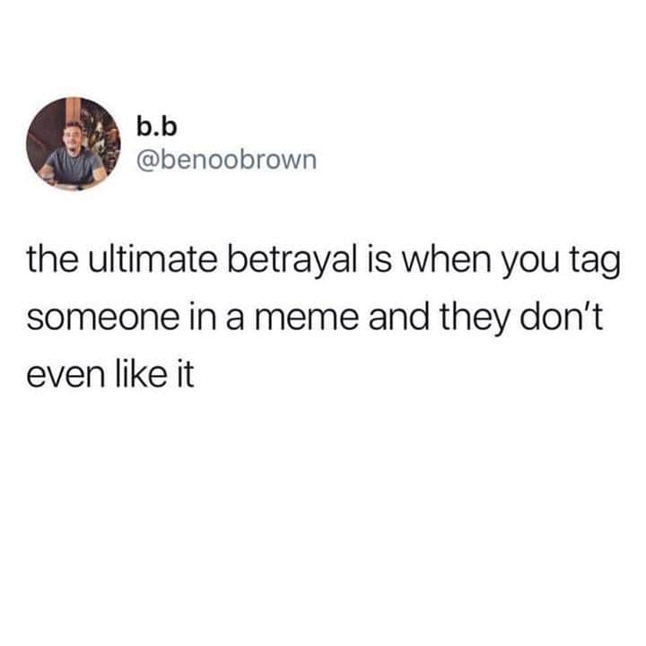 9GAGさんのインスタグラム写真 - (9GAGInstagram)「What's worse is seeing they tagged another person instead⠀ By benoobrown | TW⠀ -⠀ #memes #betryal #friends」6月7日 8時02分 - 9gag