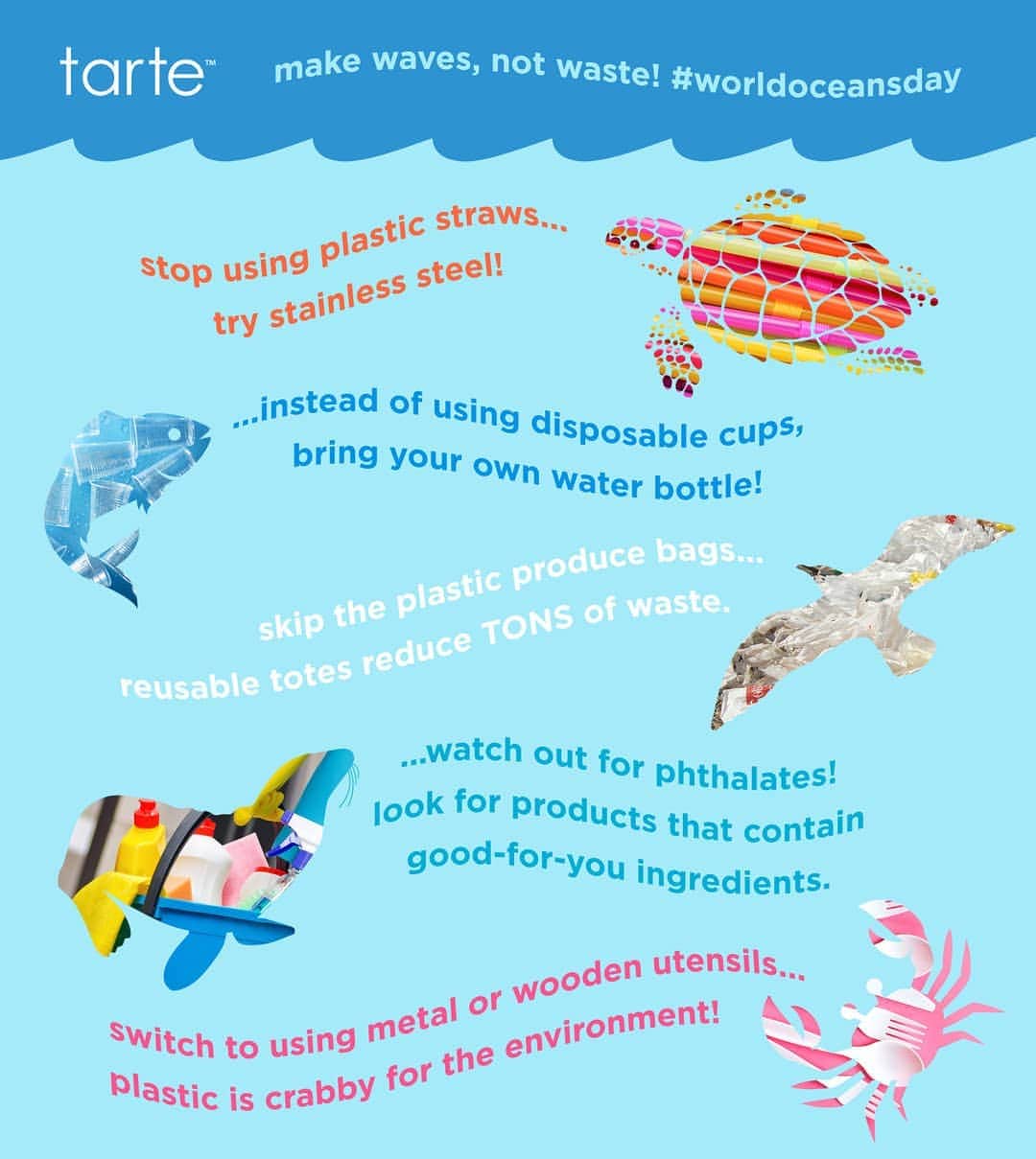 Tarte Cosmeticsさんのインスタグラム写真 - (Tarte CosmeticsInstagram)「Today is #WorldOceansDay, tartelettes! 🐢🐠🦀🌊 Did you know more than 8 million tons of plastic is dumped into our oceans EVERY YEAR?!💔 Check out these 5 small changes you can make in your everyday life to cut down on your plastic use & impact positive change! #seathechange #marinepowered」6月9日 4時10分 - tartecosmetics