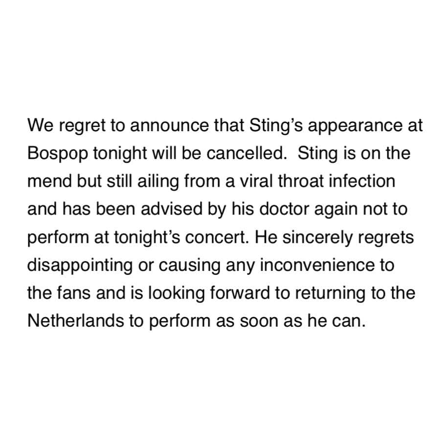 スティングさんのインスタグラム写真 - (スティングInstagram)「We regret to announce that Sting’s appearance at Bospop tonight will be cancelled.  Sting is on the mend but still ailing from a viral throat infection and has been advised by his doctor again not to perform at tonight’s concert. He sincerely regrets disappointing or causing any inconvenience to the fans and is looking forward to returning to the Netherlands to perform as soon as he can.」7月14日 21時15分 - theofficialsting