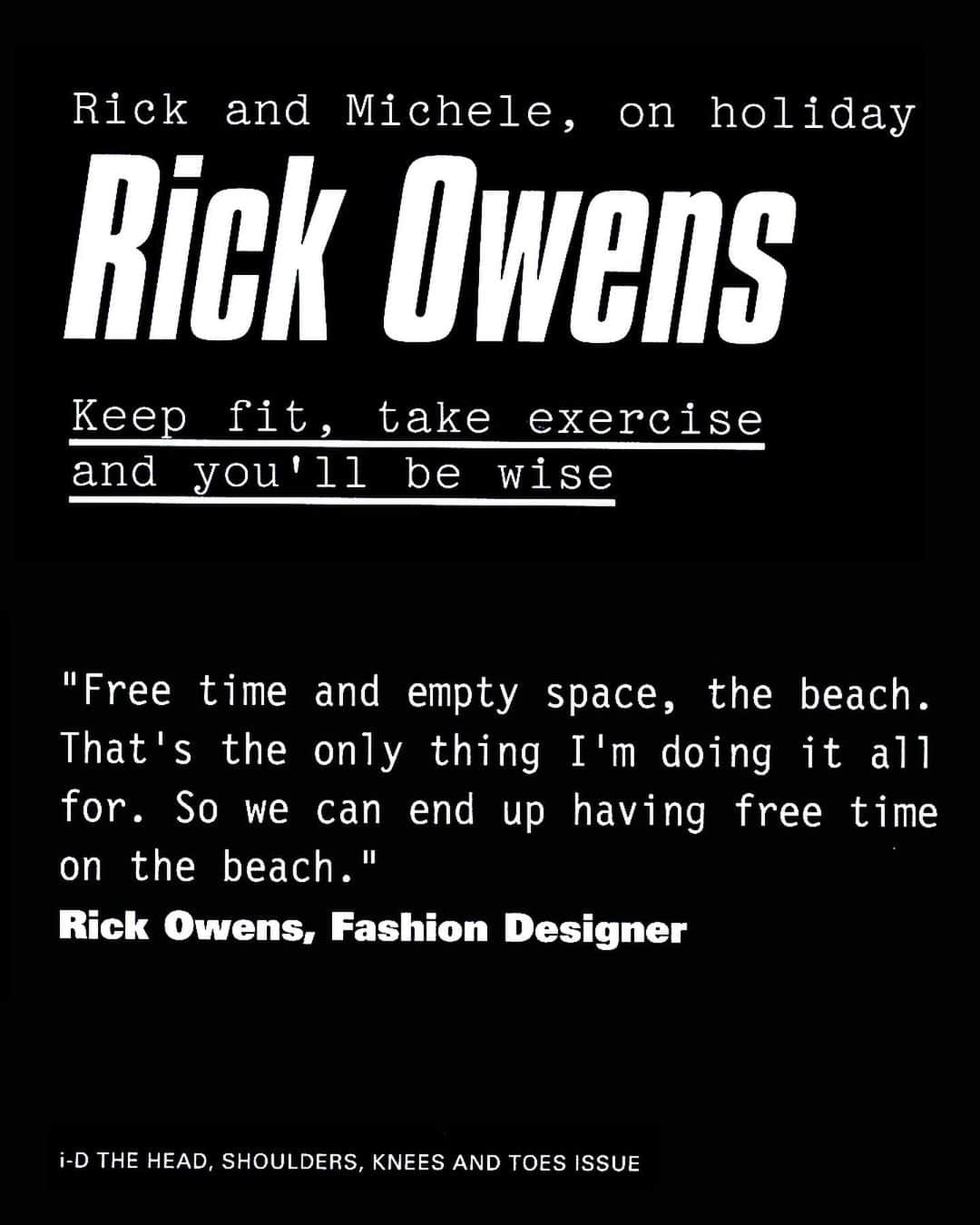 i-Dさんのインスタグラム写真 - (i-DInstagram)「A healthy reminder from #RickOwens to keep your eyes on the prize, taken from our 2010 summer issue. ⁣🏖 ⁣ Which holiday destination are you dreaming of taking your other half to this summer? 🤔⁣ ⁣ [The Head, Shoulders, Knees and Toes Issue, no.307, 2010]⁣ .⁣ .⁣ .⁣ Text Ben Reardon⁣ Photography @rickowensonline & @michelelamy_⁣ #Holiday #Beach⁣ ⁣」6月26日 1時21分 - i_d