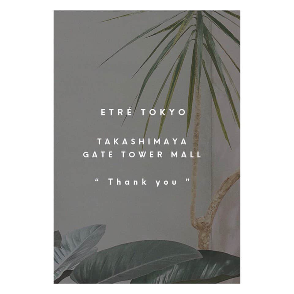 ETRÉ TOKYO ストアさんのインスタグラム写真 - (ETRÉ TOKYO ストアInstagram)「@etretokyo 【 information 】 ETRÉ TOKYO タカシマヤゲートタワーモール店は 2019年7月21日(日)をもちまして閉店させて頂きます.  openしてから今までご愛顧いただきました皆様に 心から厚く御礼申し上げます.  残りわずかな営業となりますが 皆様のお越しをスタッフ一同心よりお待ちしております.」6月28日 21時29分 - etretokyo_store