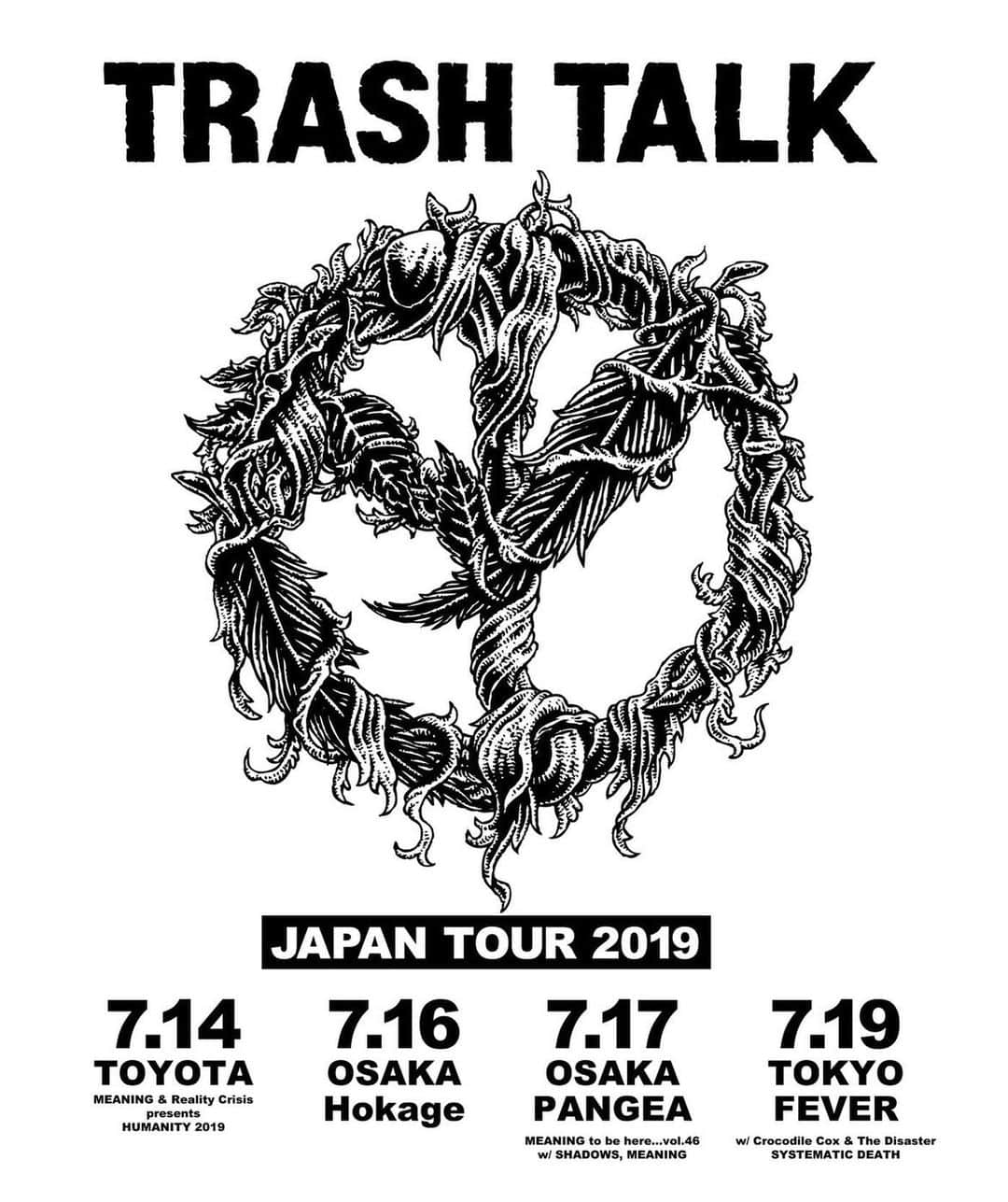 日高隼人のインスタグラム：「【TRASH TALK Japan Tour 2019】 ※MEANINGの出演は14日と17日となります ▪️7.14 愛知県  トヨタスタジアム外周 特設ステージ MEANING & Reality Crisis presents "HUMANITY 2019" w/ FORWARD, 九狼吽、ENTH、NoLA, SHADOWS, WARHEAD, SHANK,GARLIC BOYS, GYRO, BLACK GANION, MEANING, TURTLE ISLAND, BACK LIFT, REALITY CRISIS 🎟 e + . . . ▪️7.16 大阪 心斎橋 火影 20:30 START ※ワンマン(公演） 🎟メール予約 日付、名前、枚数を明記の上hokage-osaka@hotmail.co.jp までメール下さい . . . ▪️7.17 大阪 心斎橋 PANGEA w/ MEANING, SHADOWS 🎟 e＋、ローチケ、チケットぴあ . . . ▪️7.19 東京 新代田 FEVER w/ SYSTEMATIC DEATH, Crocodile Cox & The Disaster、and more... 🎟 e＋ . . . ※ for the oversea punks, text your name, date of the show, and number of tickets to meaning_info@hotmail.co.jp and your reservation will be completed. Show up to the door and tell your name.」