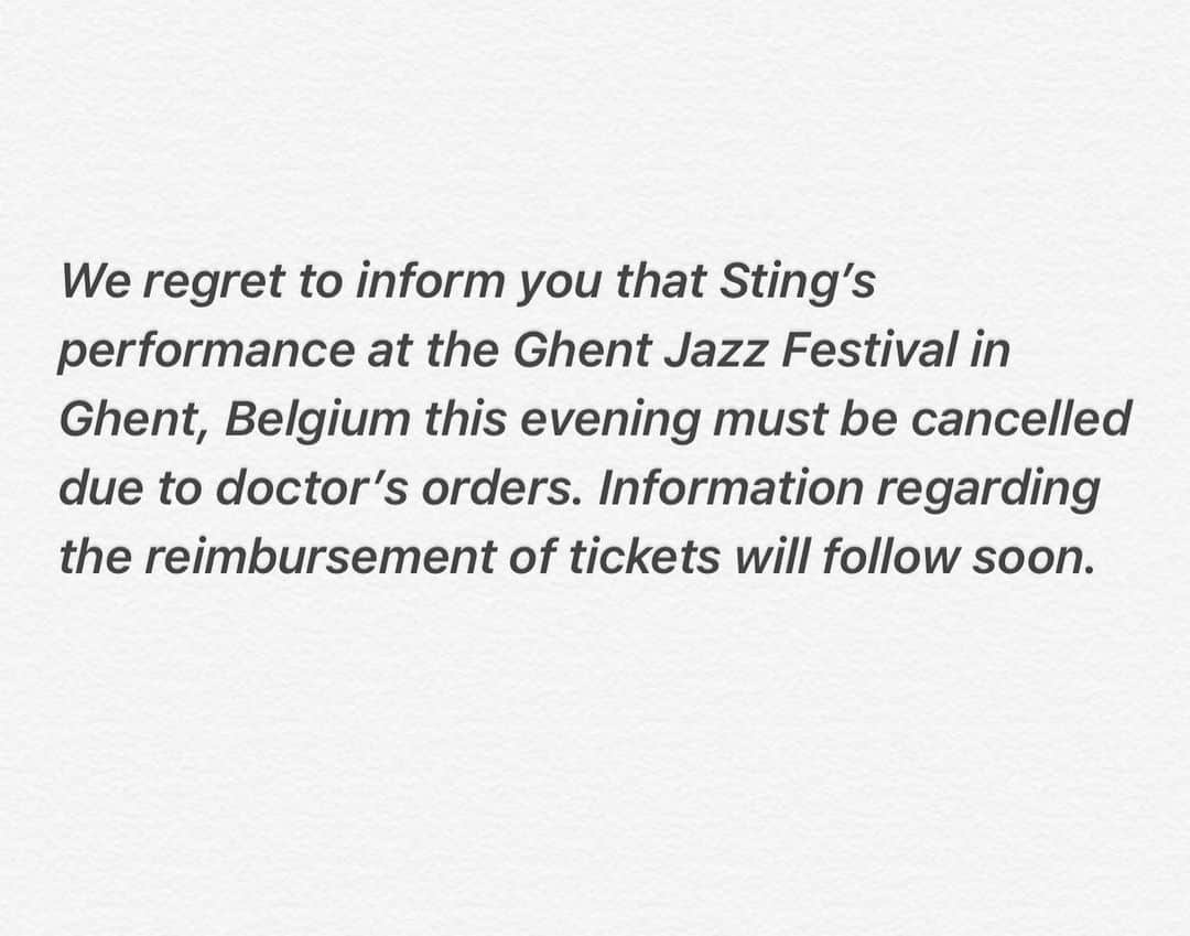 スティングさんのインスタグラム写真 - (スティングInstagram)「We regret to inform you that Sting’s performance at the Ghent Jazz Festival in Ghent, Belgium this evening must be cancelled due to doctor’s orders. Information regarding the reimbursement of tickets will follow soon.」7月9日 1時48分 - theofficialsting